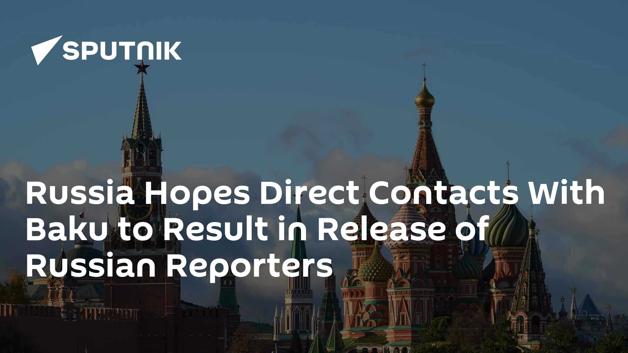 Russia Hopes Direct Contacts With Baku to Result in Release of Russian Reporters