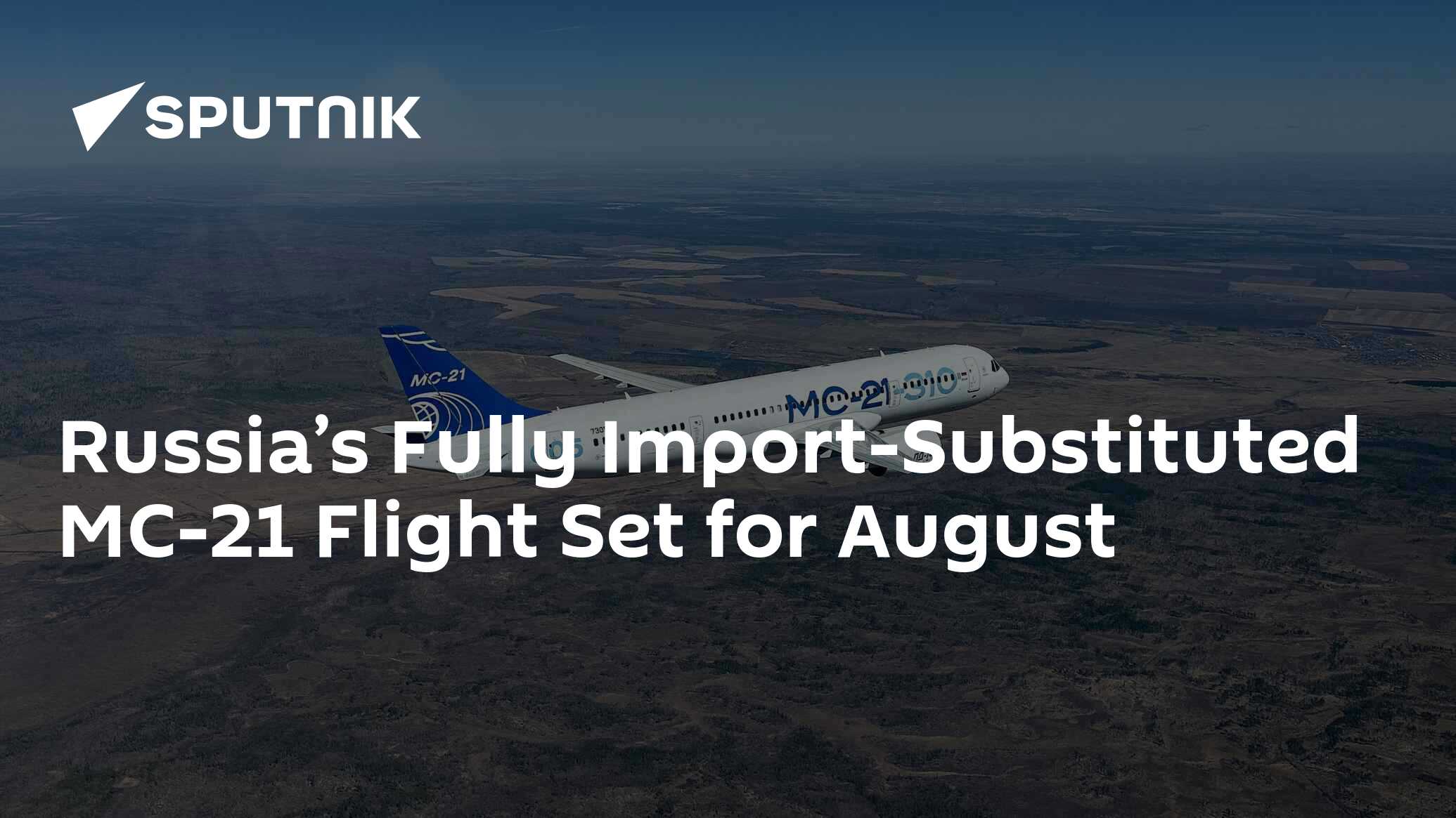 Russia’s Fully Import-Substituted MC-21 Flight Set for August