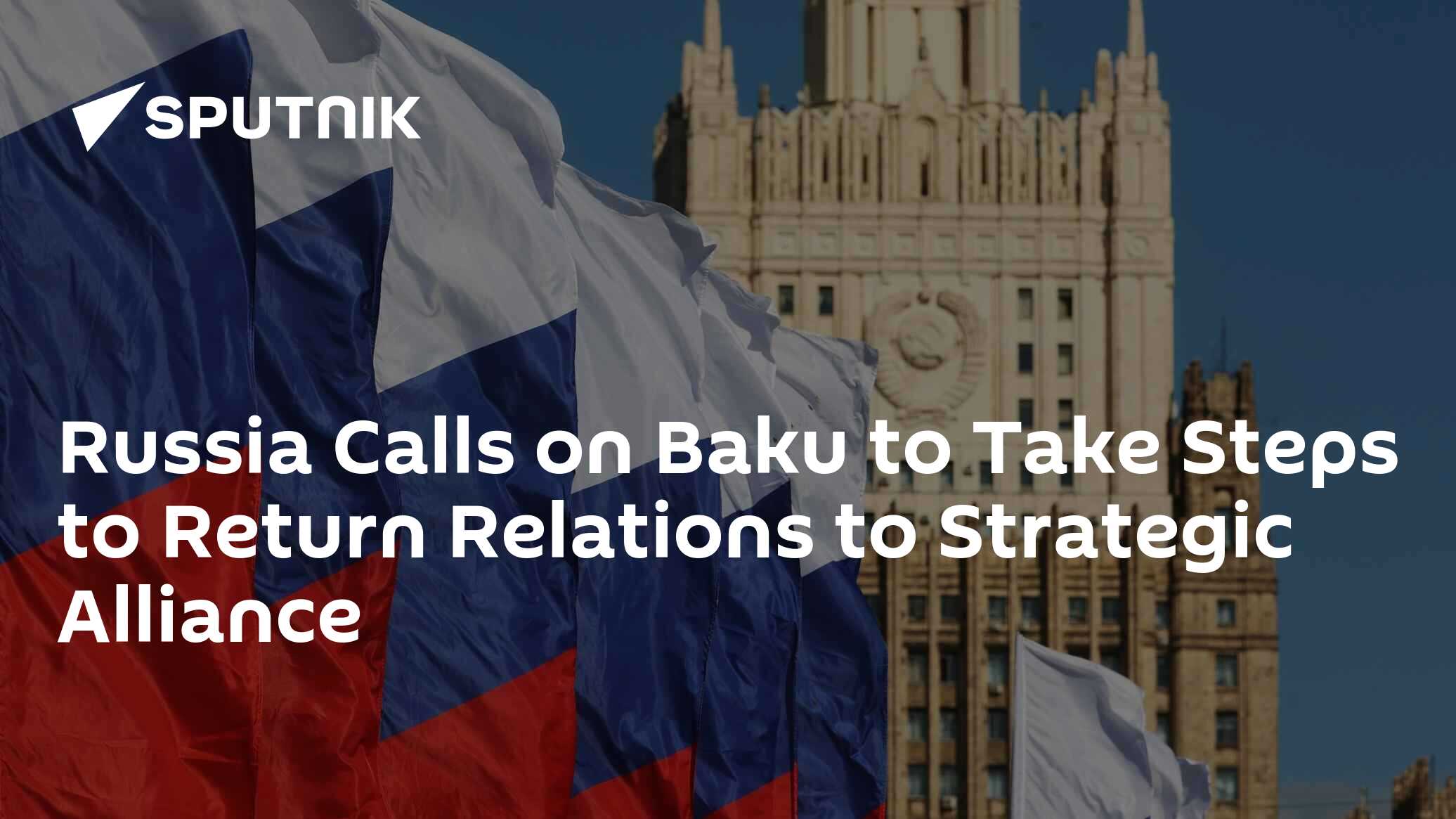 Russia Calls on Baku to Take Steps to Return Relations to Strategic Alliance