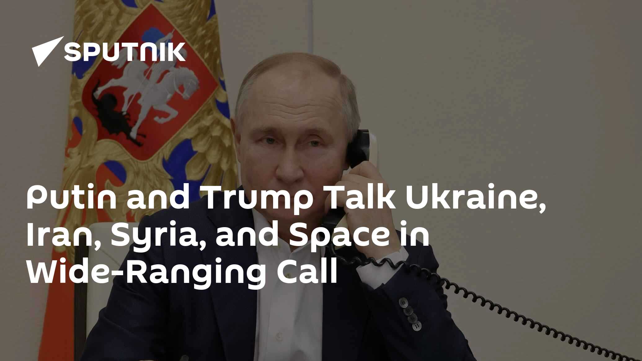 Putin and Trump Talk Ukraine, Iran, Syria, and Space in Wide-Ranging Call