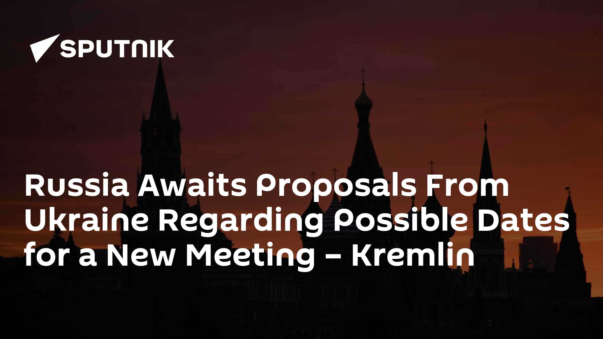 Russia Awaits Proposals From Ukraine Regarding Possible Dates for a New Meeting – Kremlin