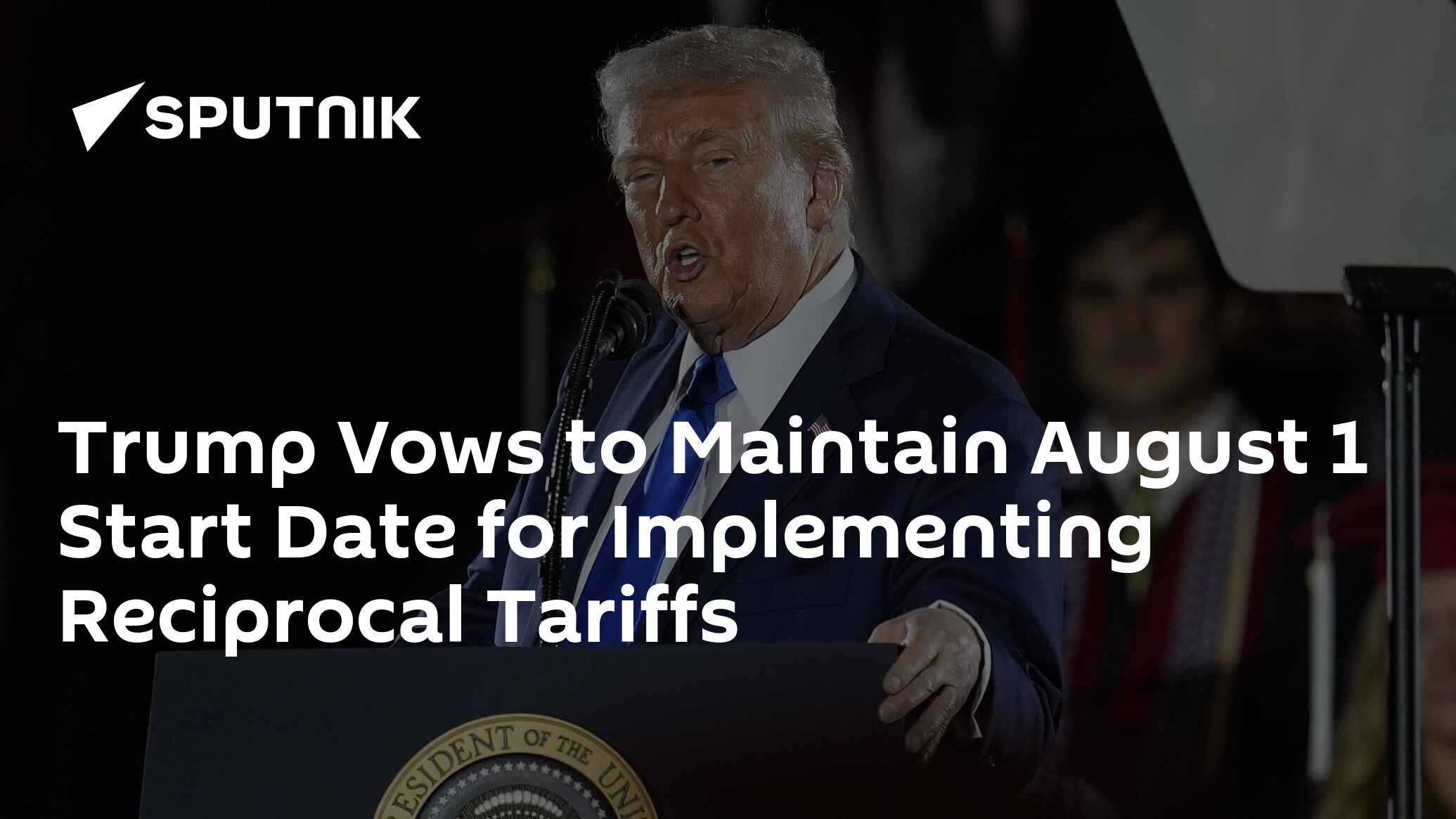 Trump Vows to Maintain August 1 Start Date for Implementing Reciprocal Tariffs
