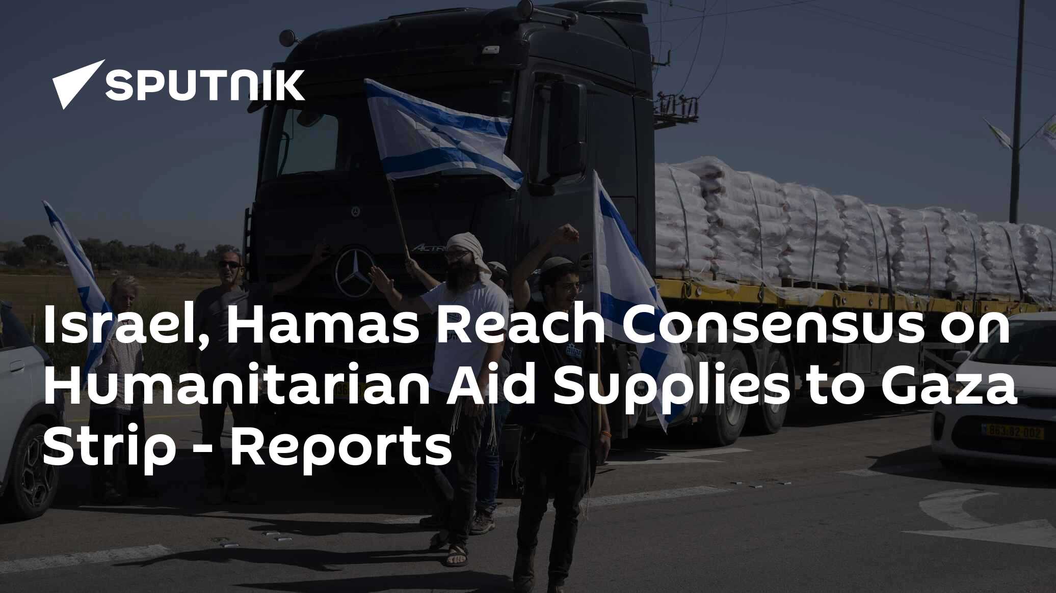 Israel, Hamas Reach Consensus on Humanitarian Aid Supplies to Gaza Strip - Reports