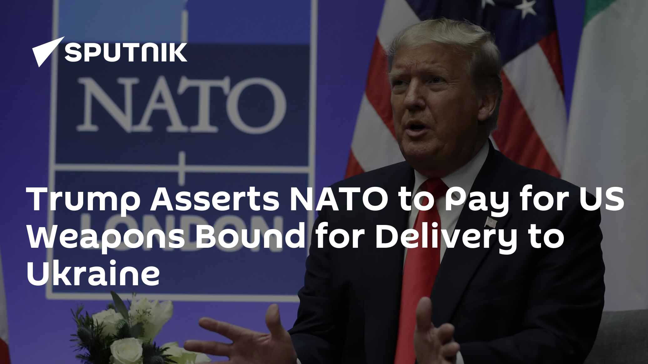 Trump Asserts NATO to Pay for US Weapons Bound for Delivery to Ukraine