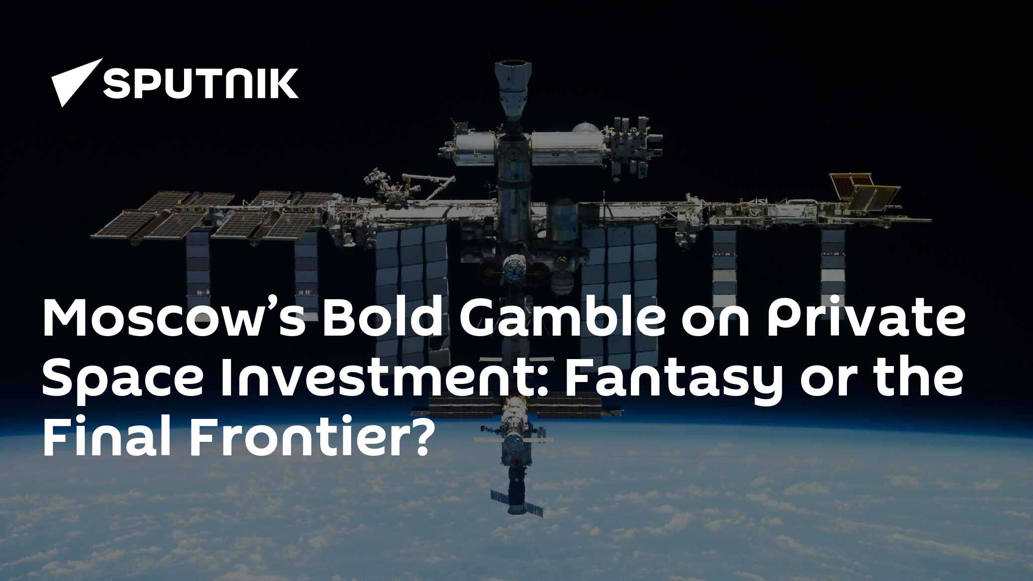 Moscow’s Bold Gamble on Private Space Investment: Fantasy or the Final Frontier?
