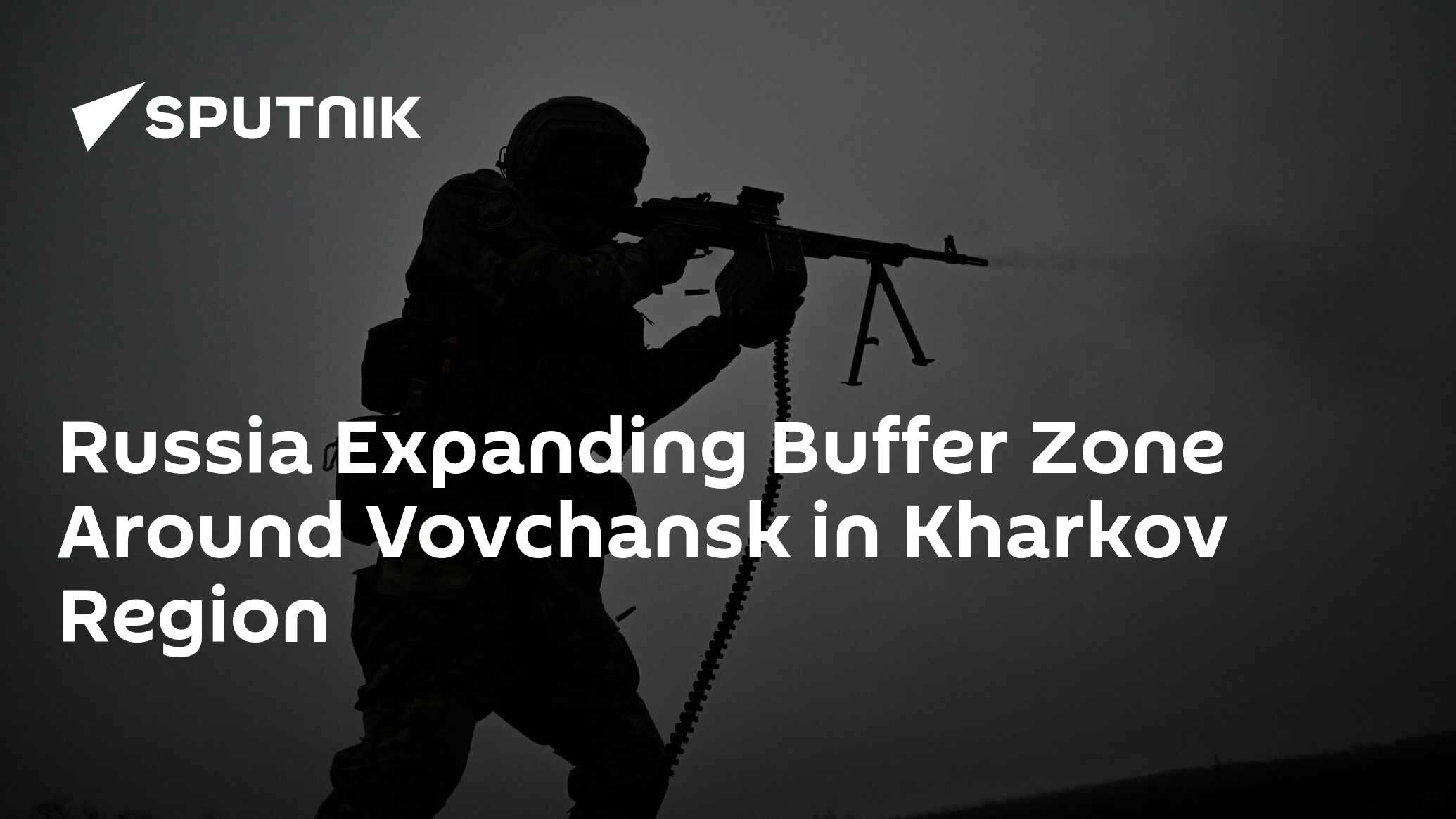 Russia Expanding Buffer Zone Around Vovchansk in Kharkov Region