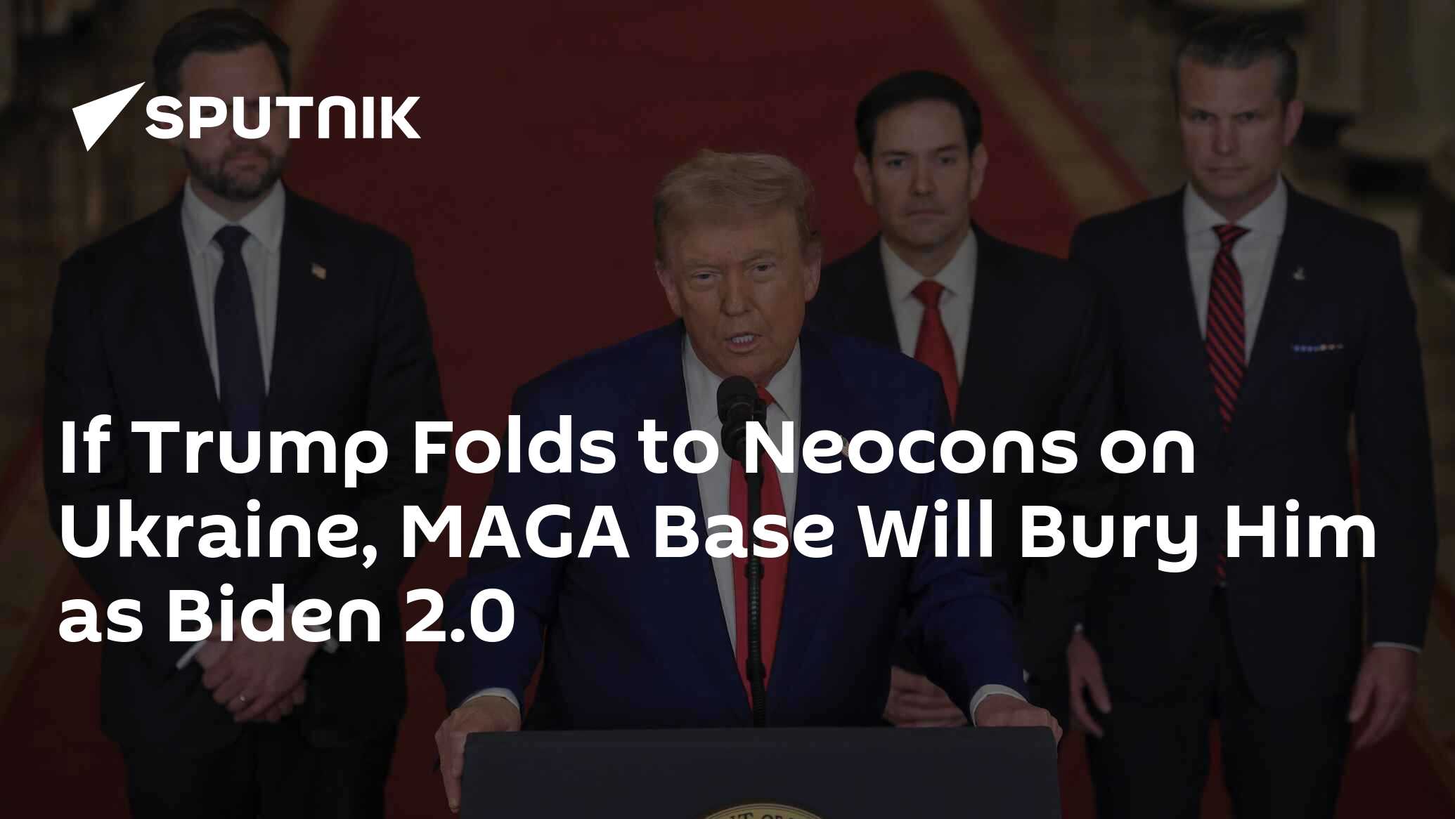 If Trump Folds to Neocons on Ukraine, MAGA Base Will Bury Him as Biden 2.0