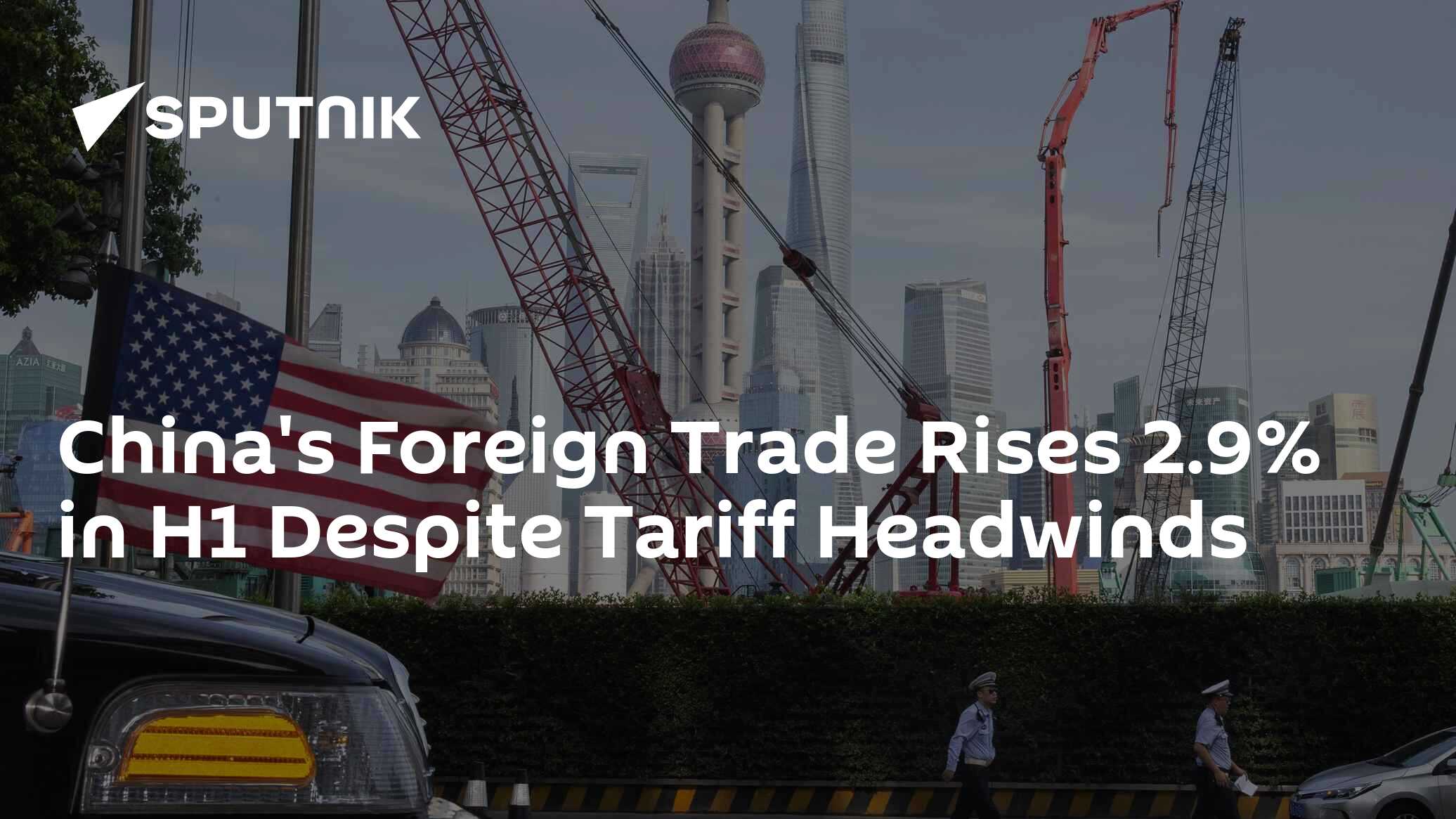 China's Foreign Trade Rises 2.9% in H1 Despite Tariff Headwinds