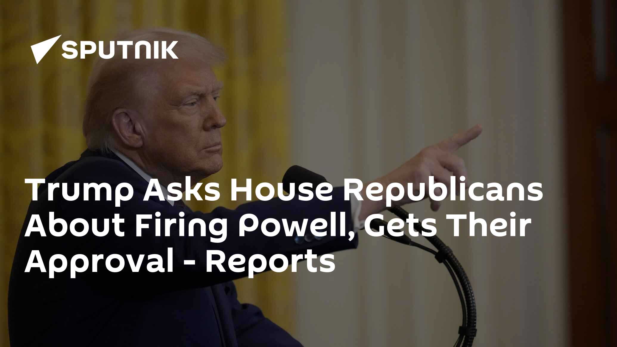 Trump Asks House Republicans About Firing Powell, Gets Their Approval - Reports
