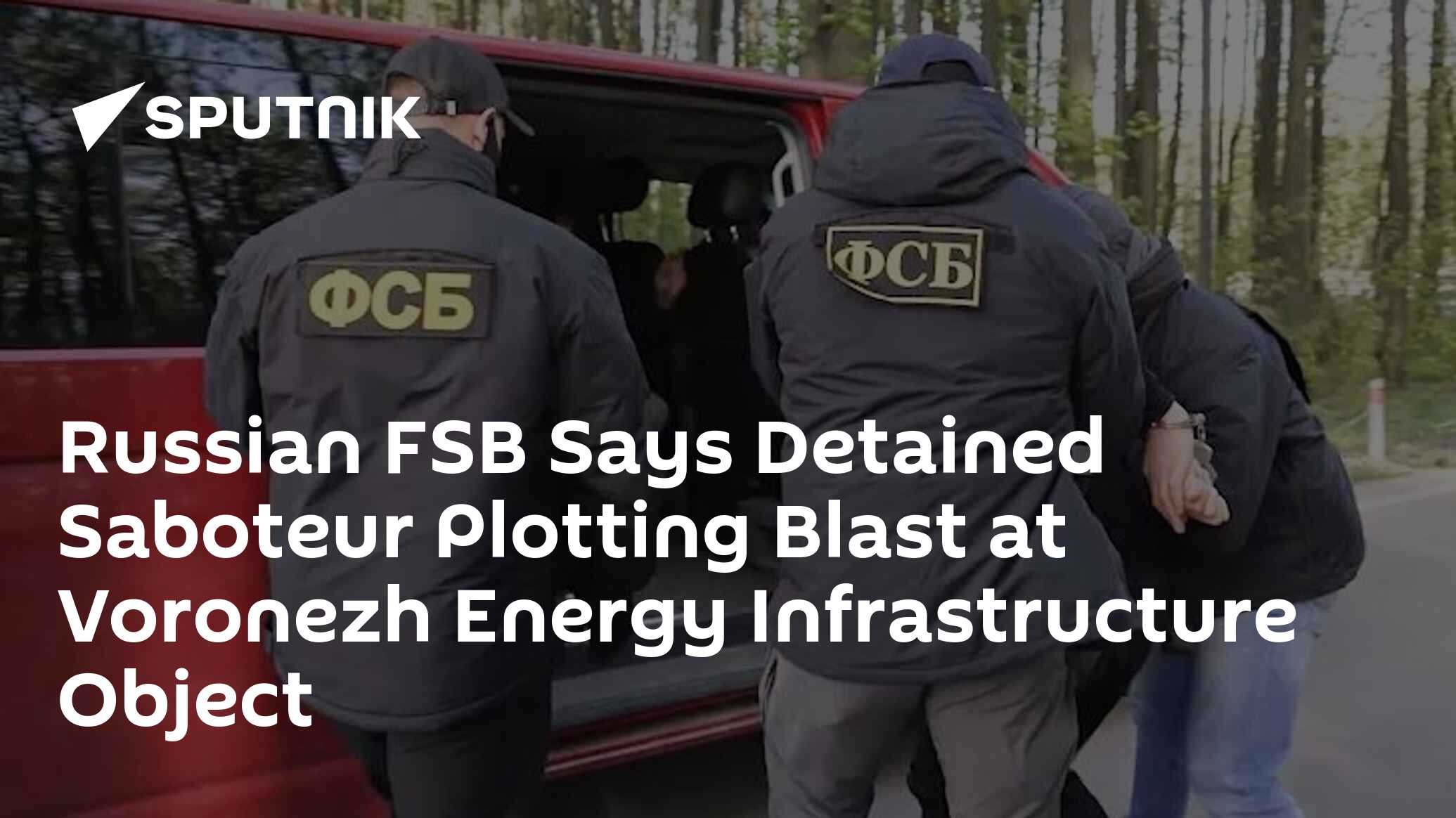 Russian FSB Says Detained Saboteur Plotting Blast at Voronezh Energy Infrastructure Object