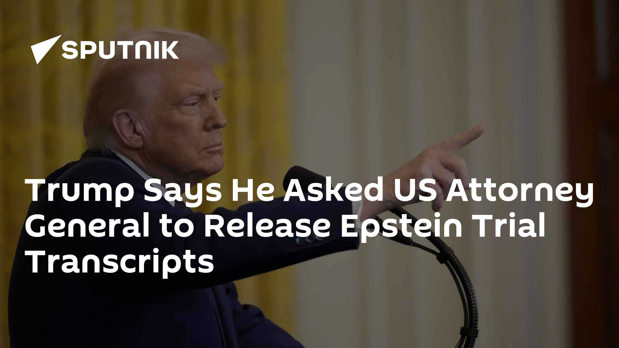 Trump Says He Asked US Attorney General to Release Epstein Trial Transcripts