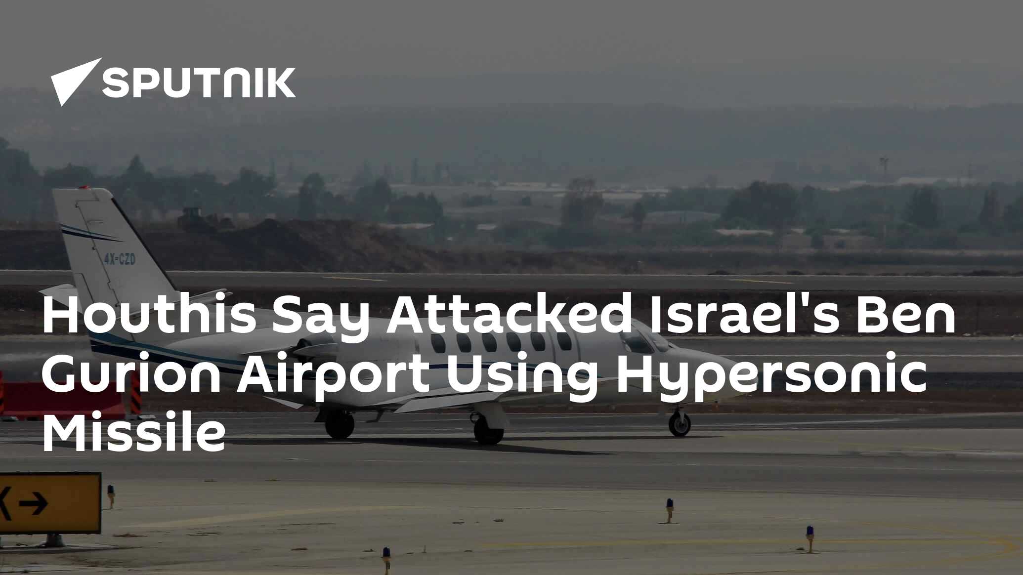 Houthis Say Attacked Israel's Ben Gurion Airport Using Hypersonic Missile