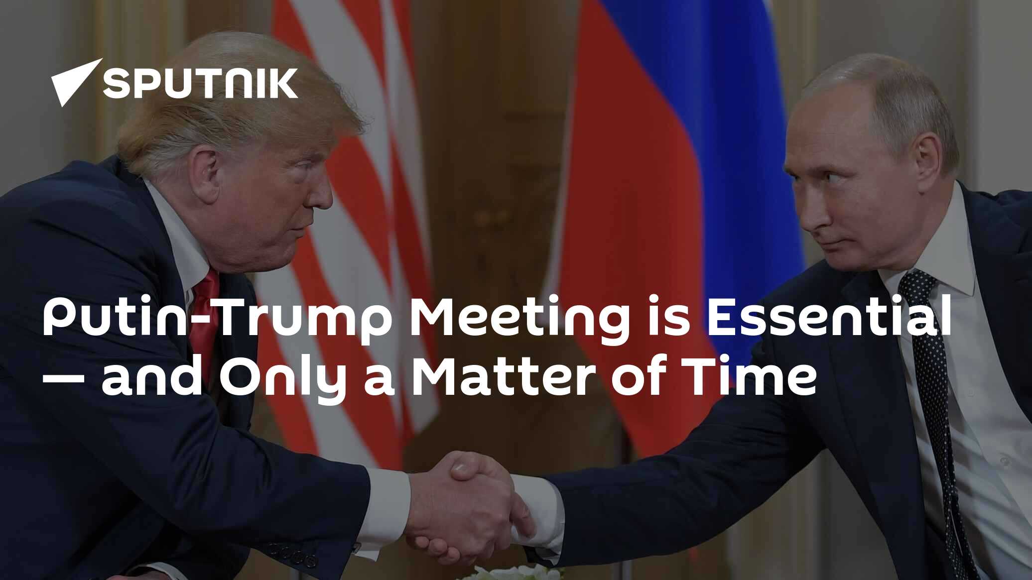 Putin-Trump Meeting is Essential — and Only a Matter of Time