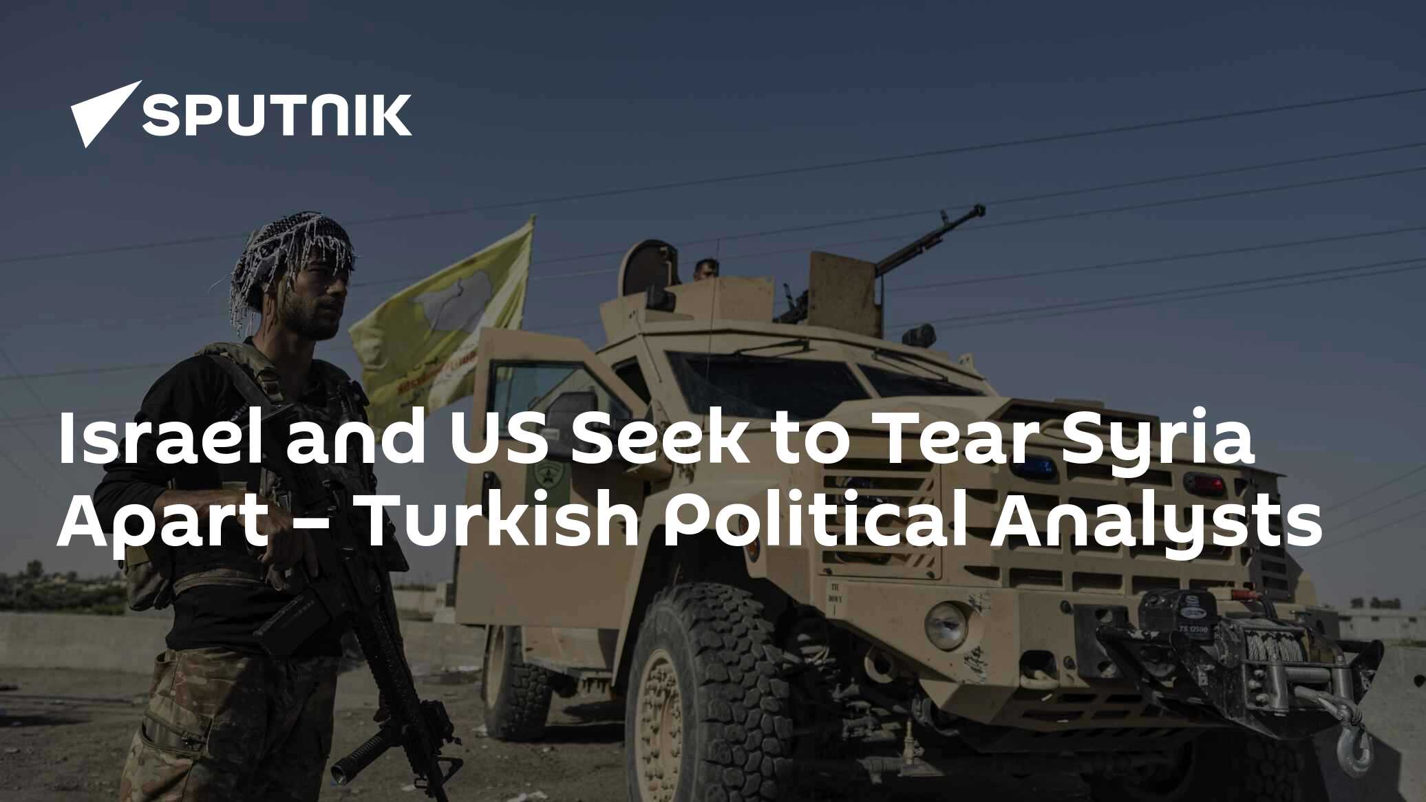 Israel and US Seek to Tear Syria Apart – Turkish Political Analysts
