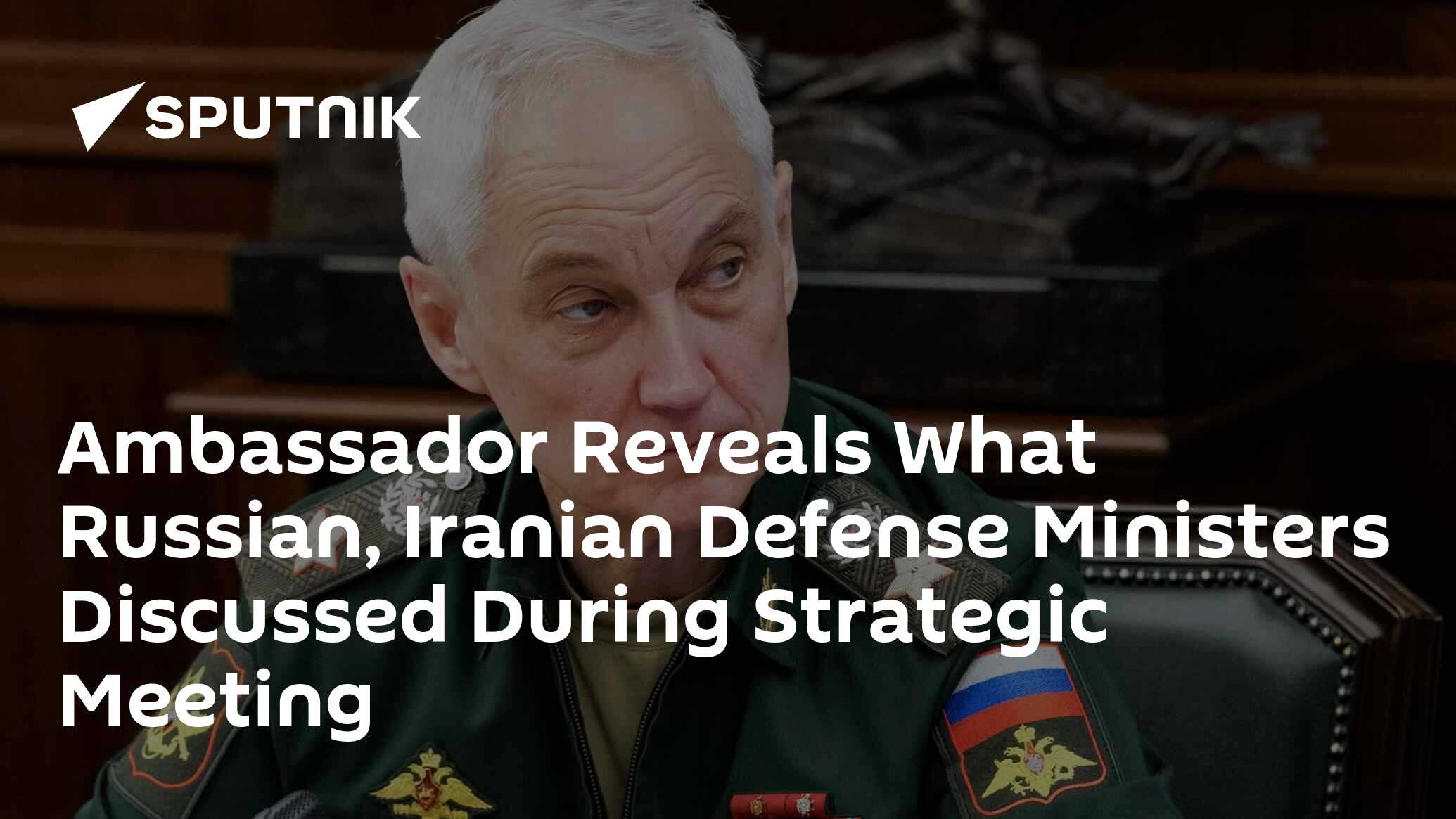 Ambassador Reveals What Russian, Iranian Defense Ministers Discussed During Strategic Meeting