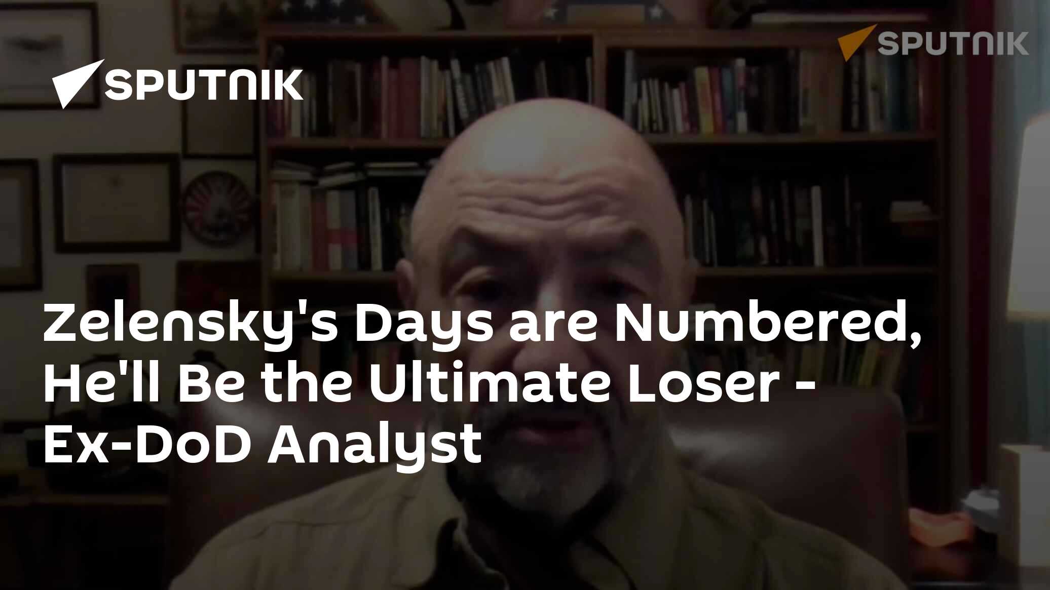 Zelensky's Days are Numbered, He'll Be the Ultimate Loser – Ex-DoD Analyst