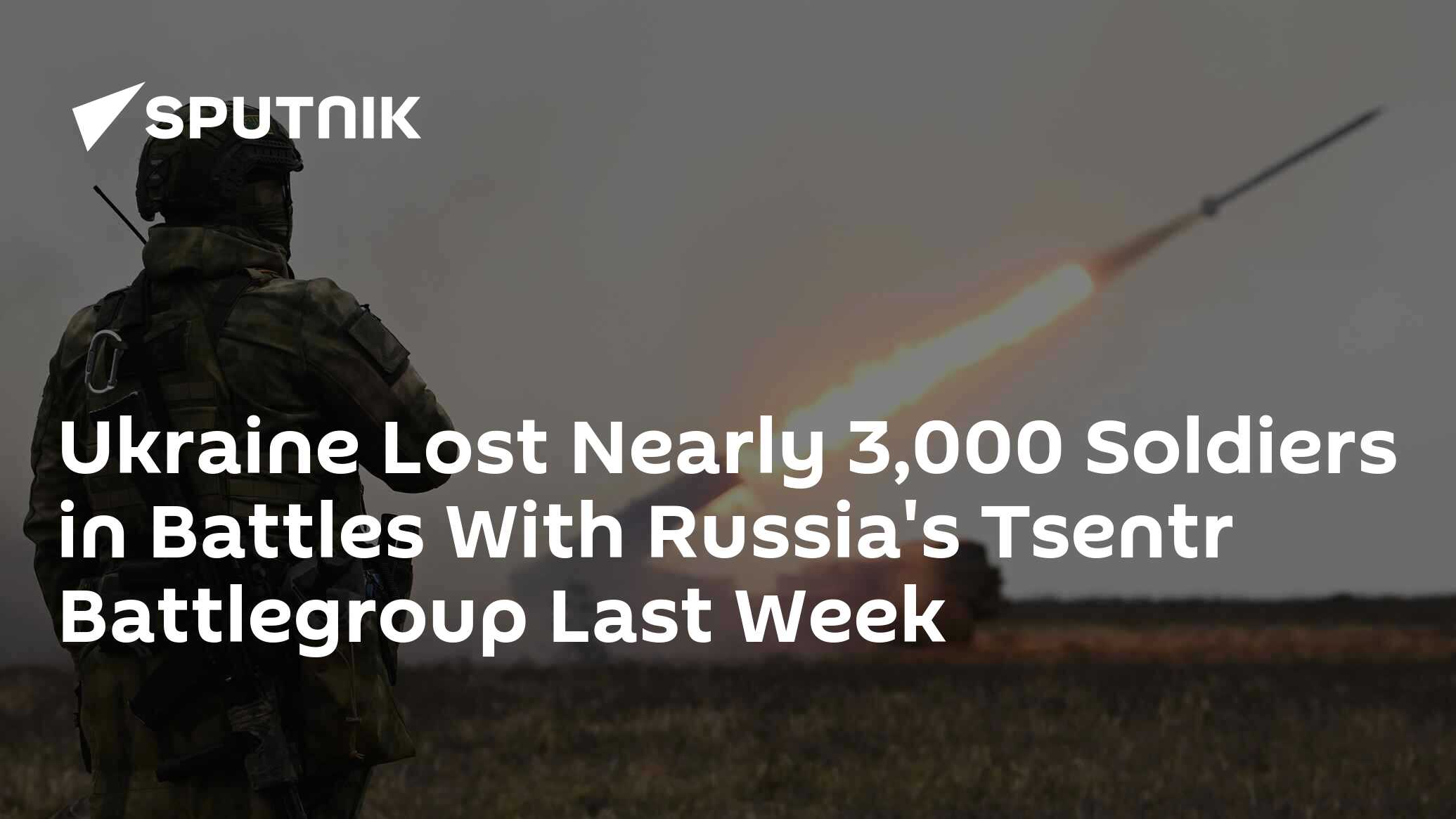 Ukraine Lost Nearly 3,000 Soldiers in Battles With Russia's Tsentr Battlegroup Last Week