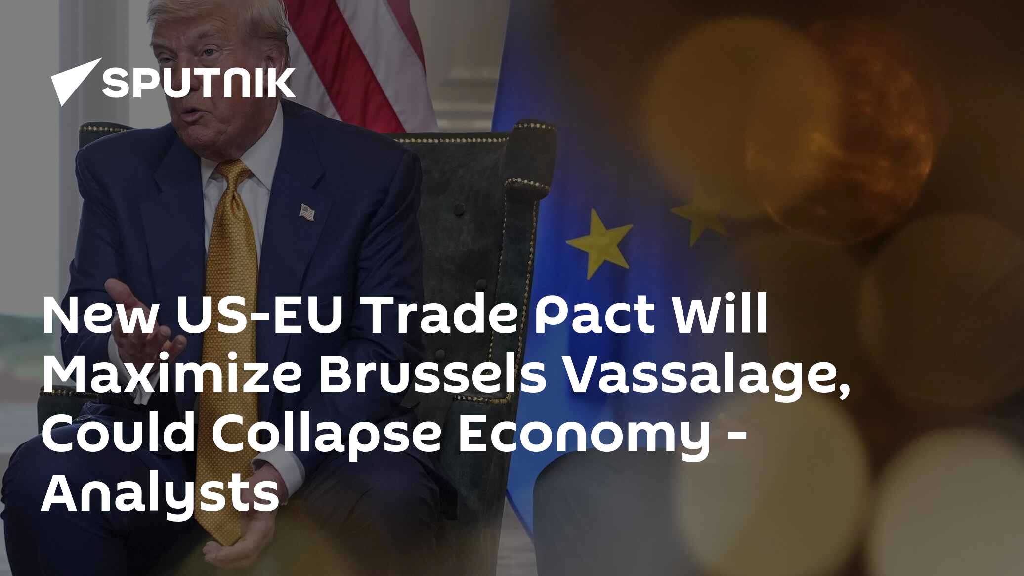 New US-EU Trade Pact Will Maximize Brussels Vassalage, Could Collapse Economy – Analysts