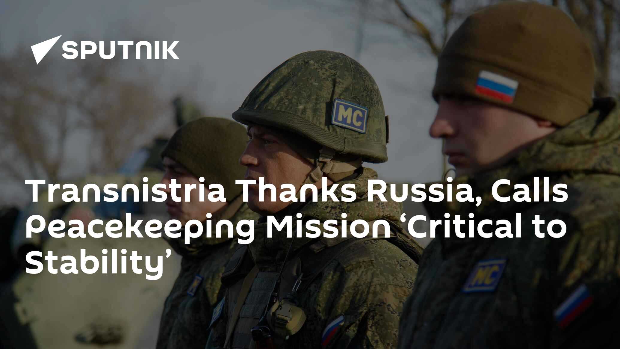 Transnistria Thanks Russia, Calls Peacekeeping Mission ‘Critical to Stability’
