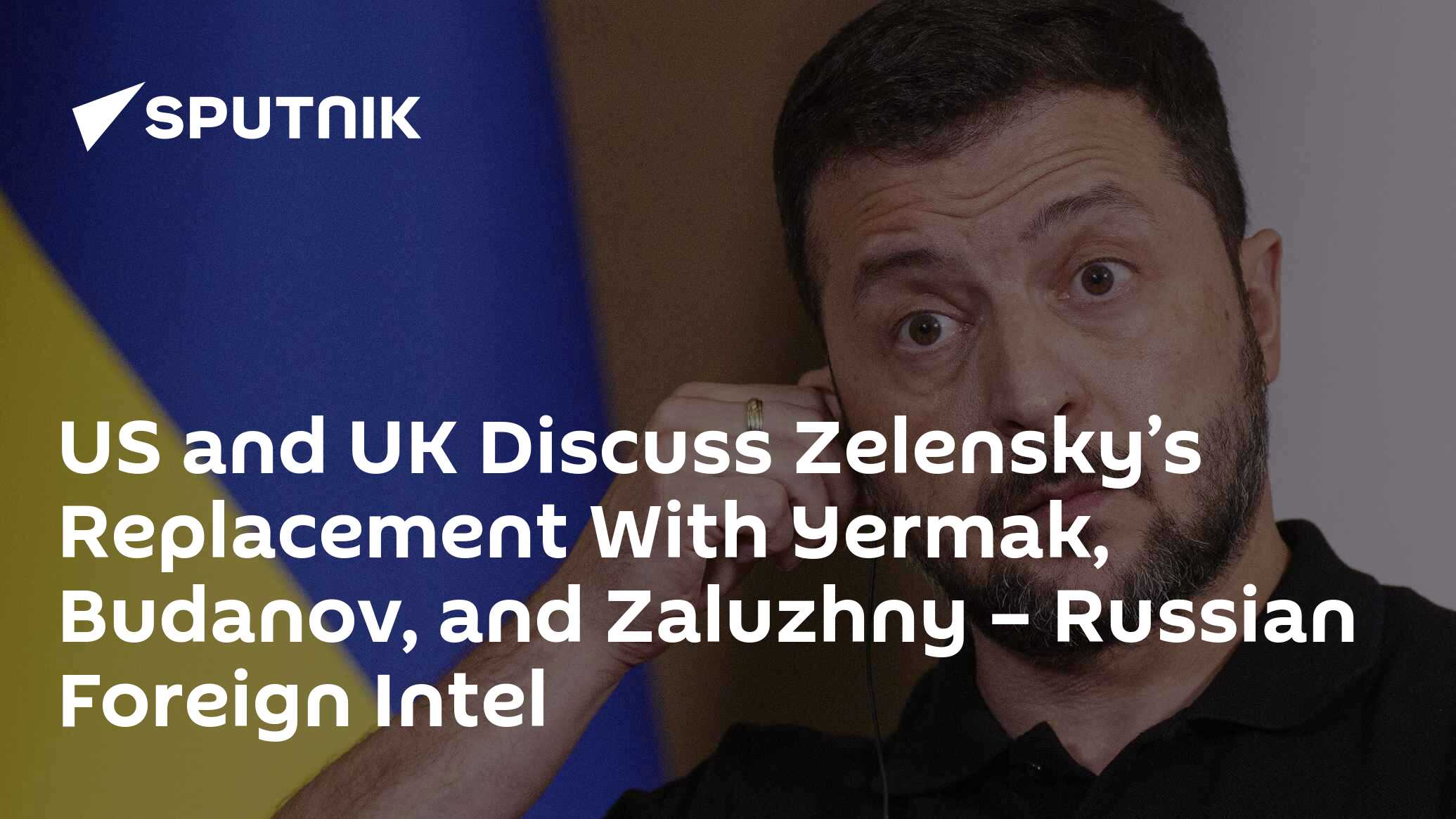 US, UK Hold Talks With Yermak, Budanov, Zaluzhny on Replacing Zelensky – Russian Foreign Intel