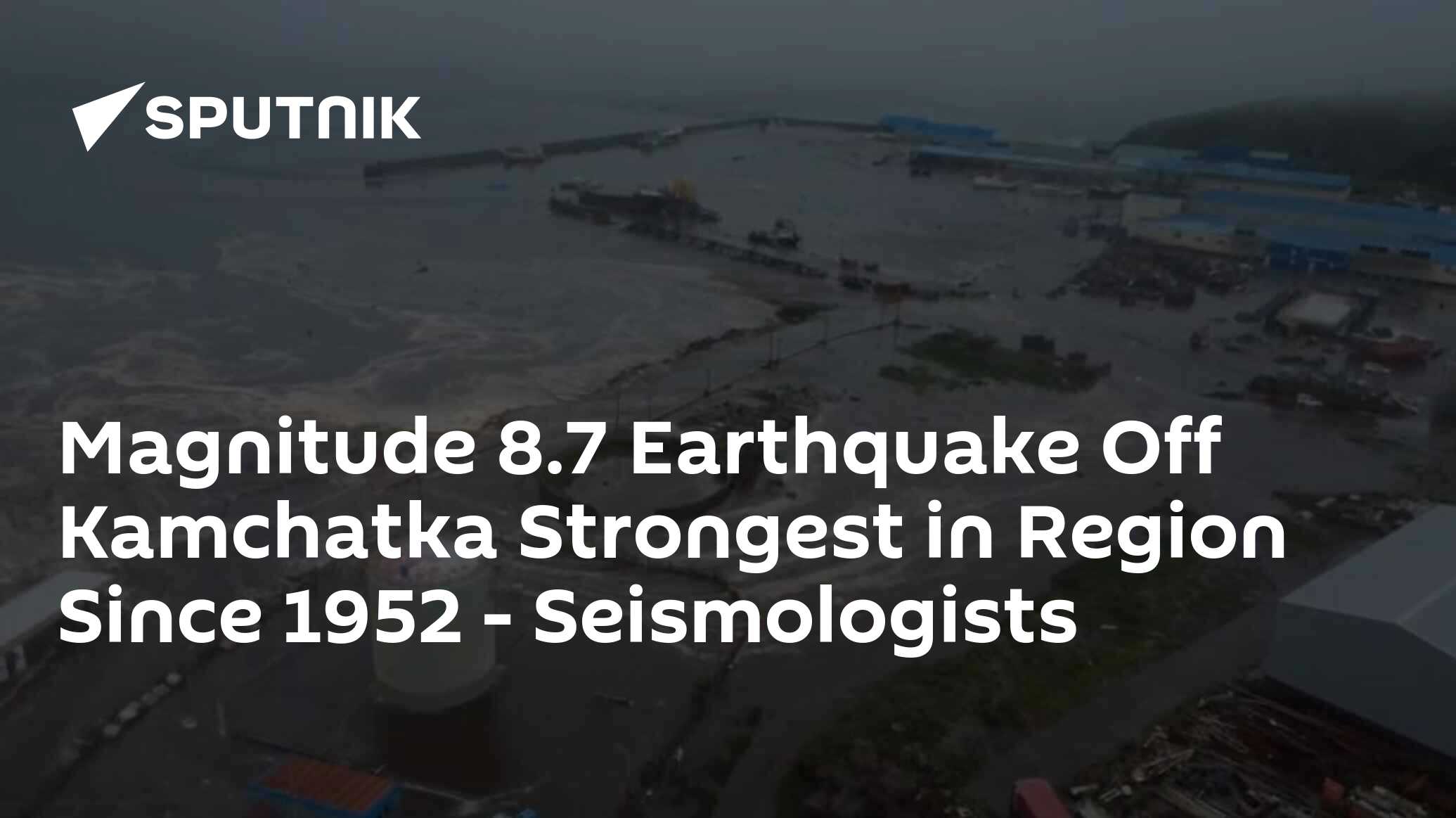 Magnitude 8.7 Earthquake Off Kamchatka Strongest in Region Since 1952 – Seismologists