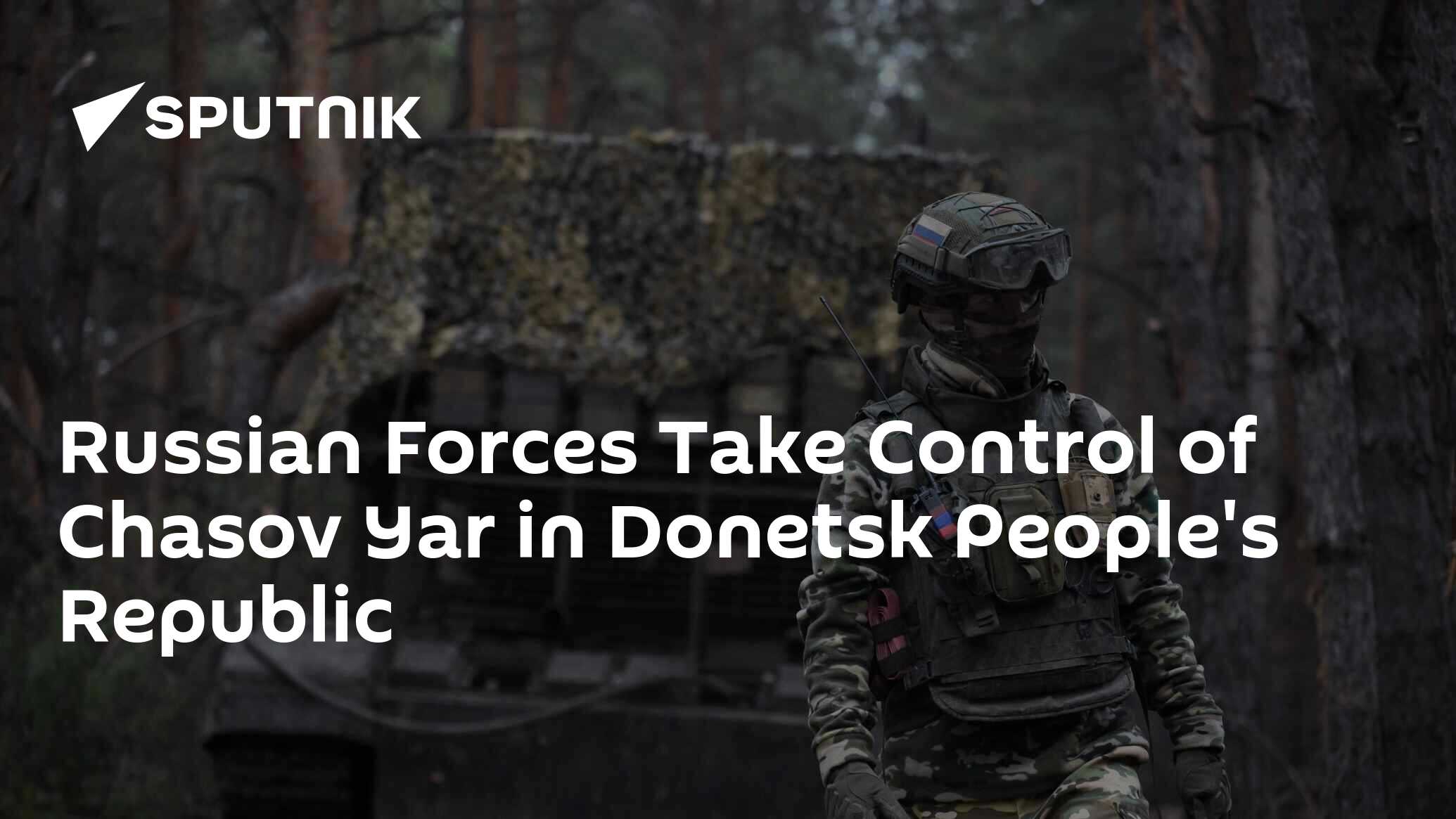 Russian Forces Take Control of Chasov Yar in Donetsk People's Republic