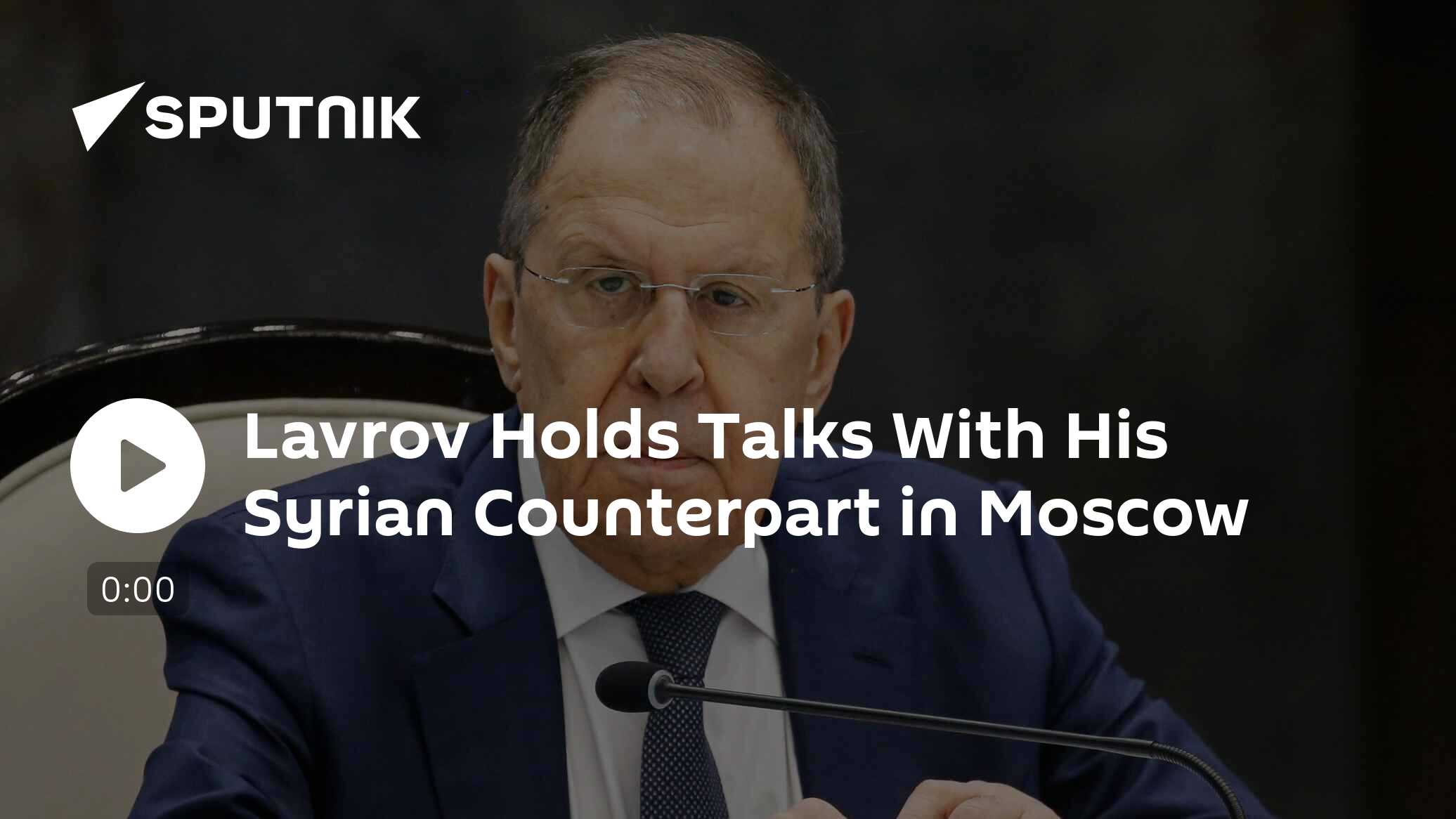 Lavrov Holds Talks With His Syrian Counterpart in Moscow