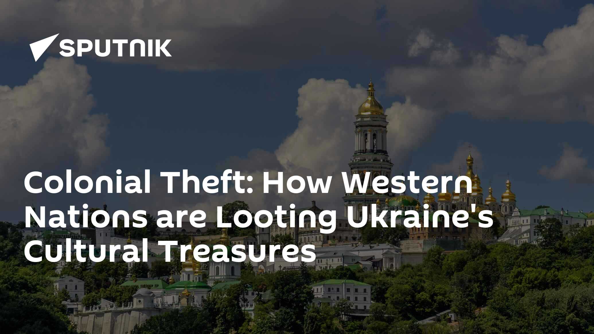 Colonial Theft: How Western Nations are Looting Ukraine's Cultural Treasures