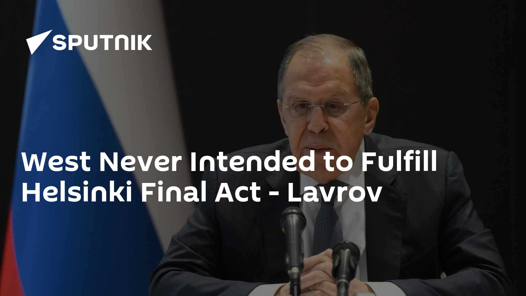 West Never Intended to Fulfill Helsinki Final Act - Lavrov