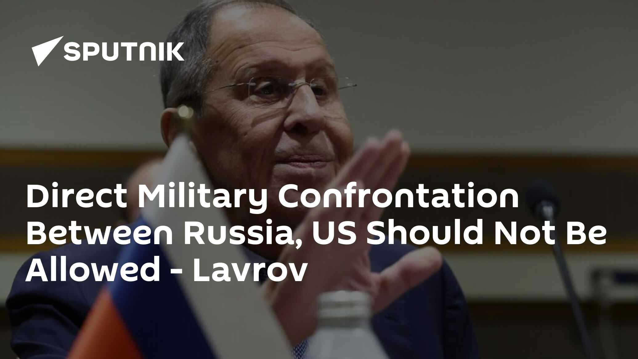 Direct Military Confrontation Between Russia, US Should Not Be Allowed – Lavrov