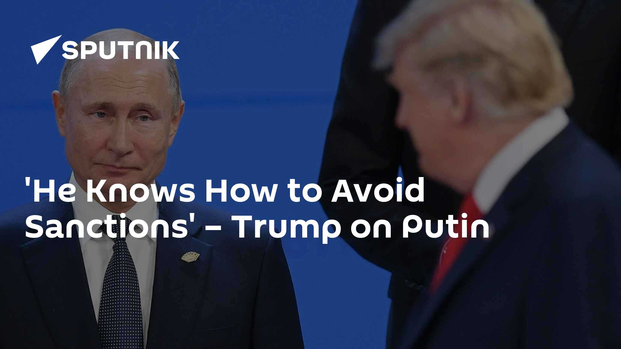 'He Knows How to Avoid Sanctions' – Trump on Putin