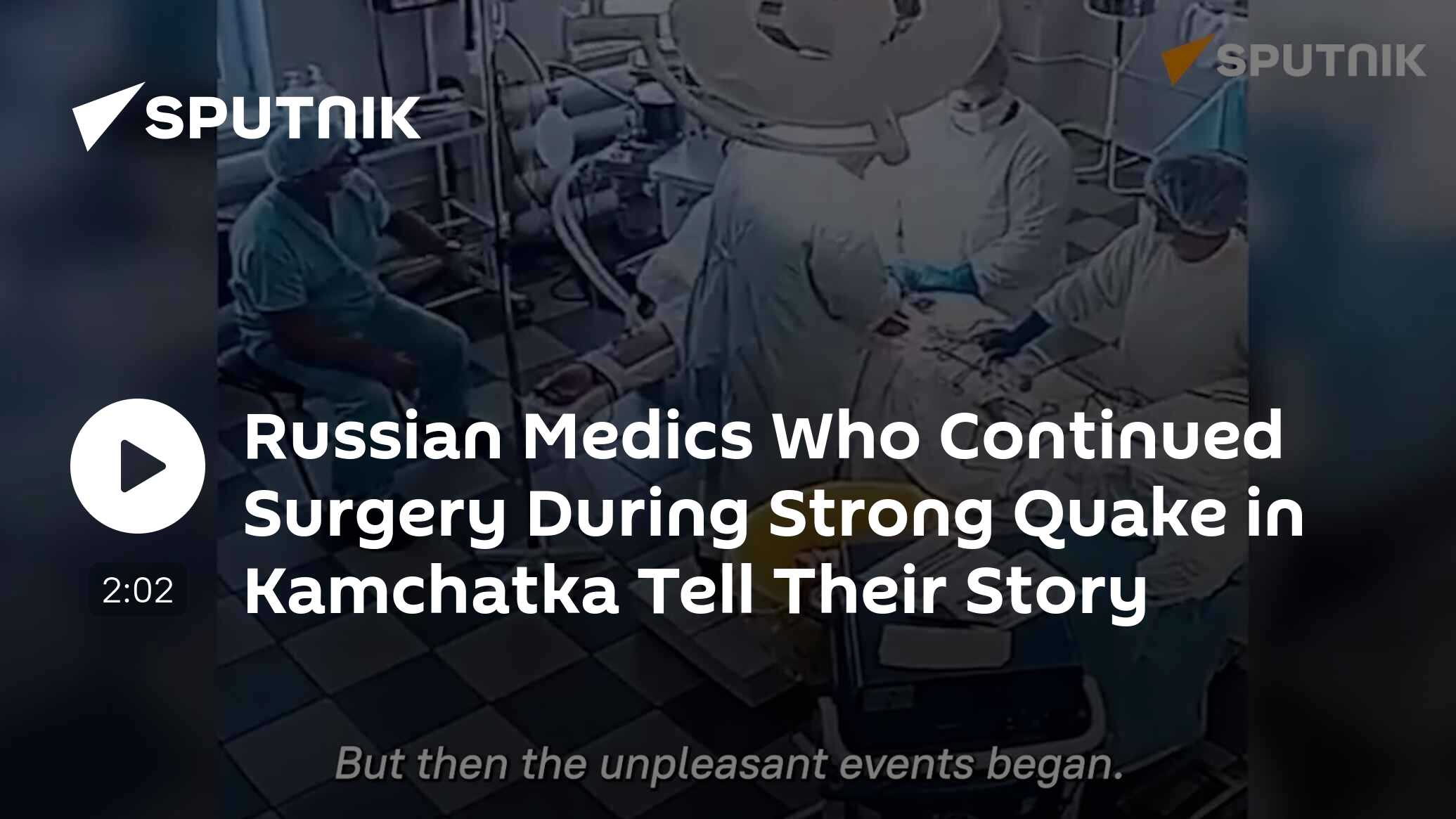 Russian Medics Who Continued Surgery During Strong Quake in Kamchatka Tell Their Story