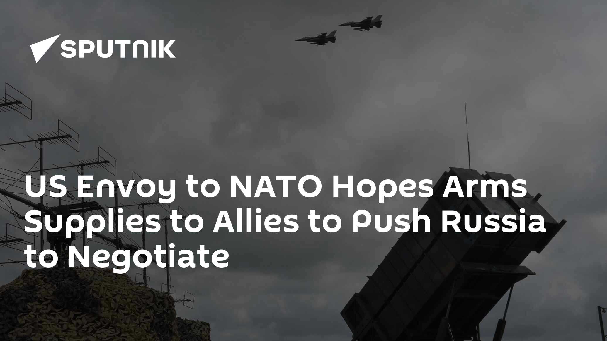 US Envoy to NATO Hopes Arms Supplies to Allies to Push Russia to Negotiate
