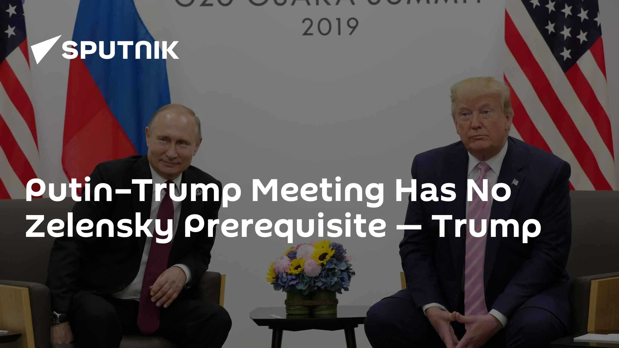 Putin–Trump Meeting Has No Zelensky Prerequisite — Trump