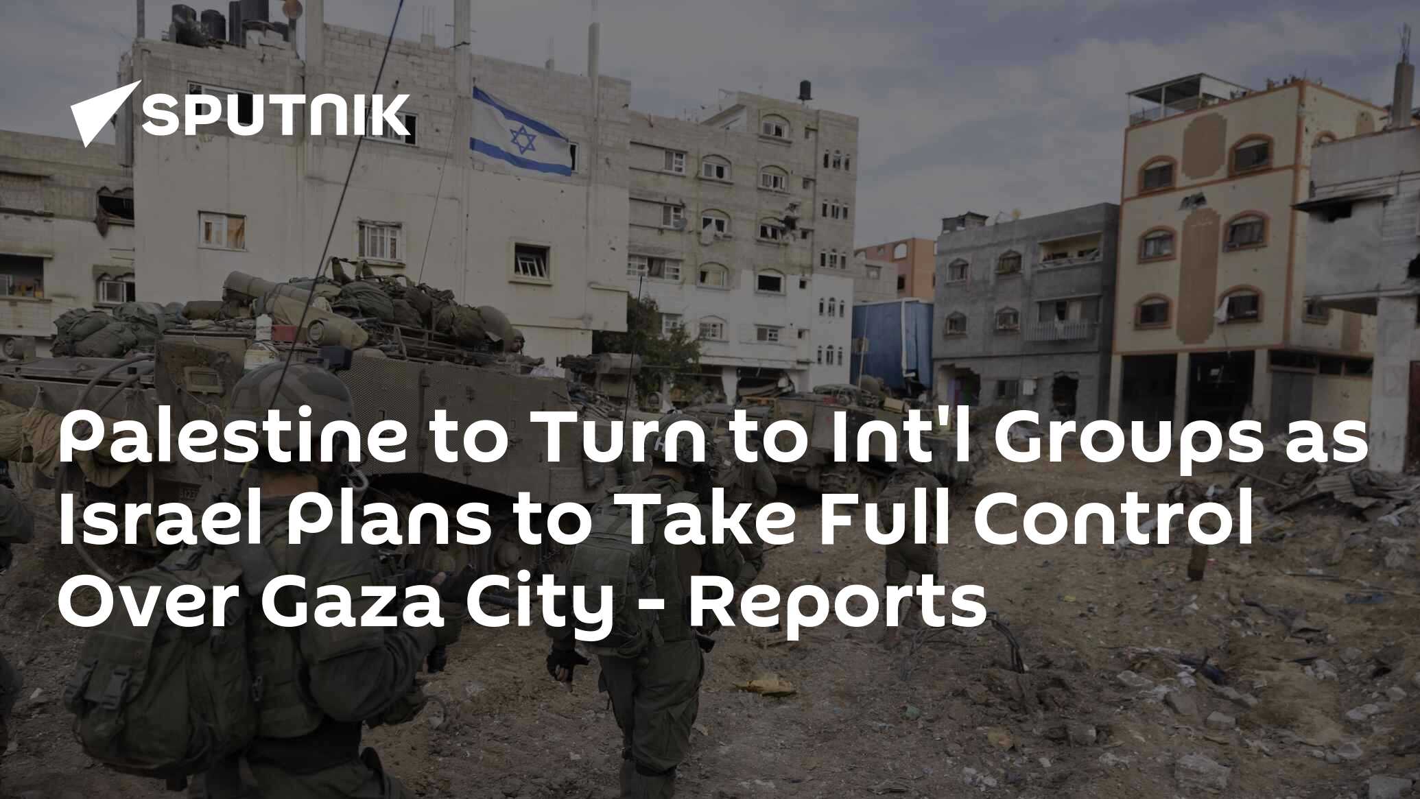 Palestine to Turn to Int'l Groups as Israel Plans to Take Full Control Over Gaza – Reports