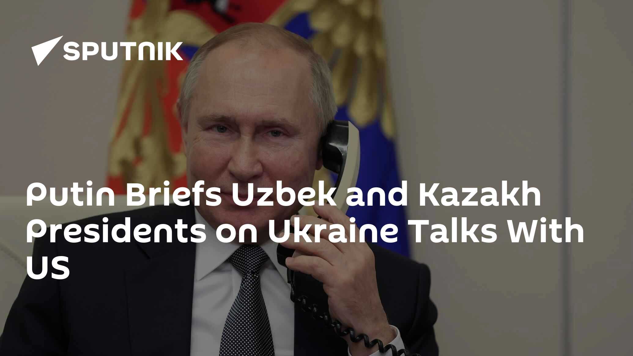Putin Briefs Uzbek and Kazakh Presidents on Ukraine Talks With US