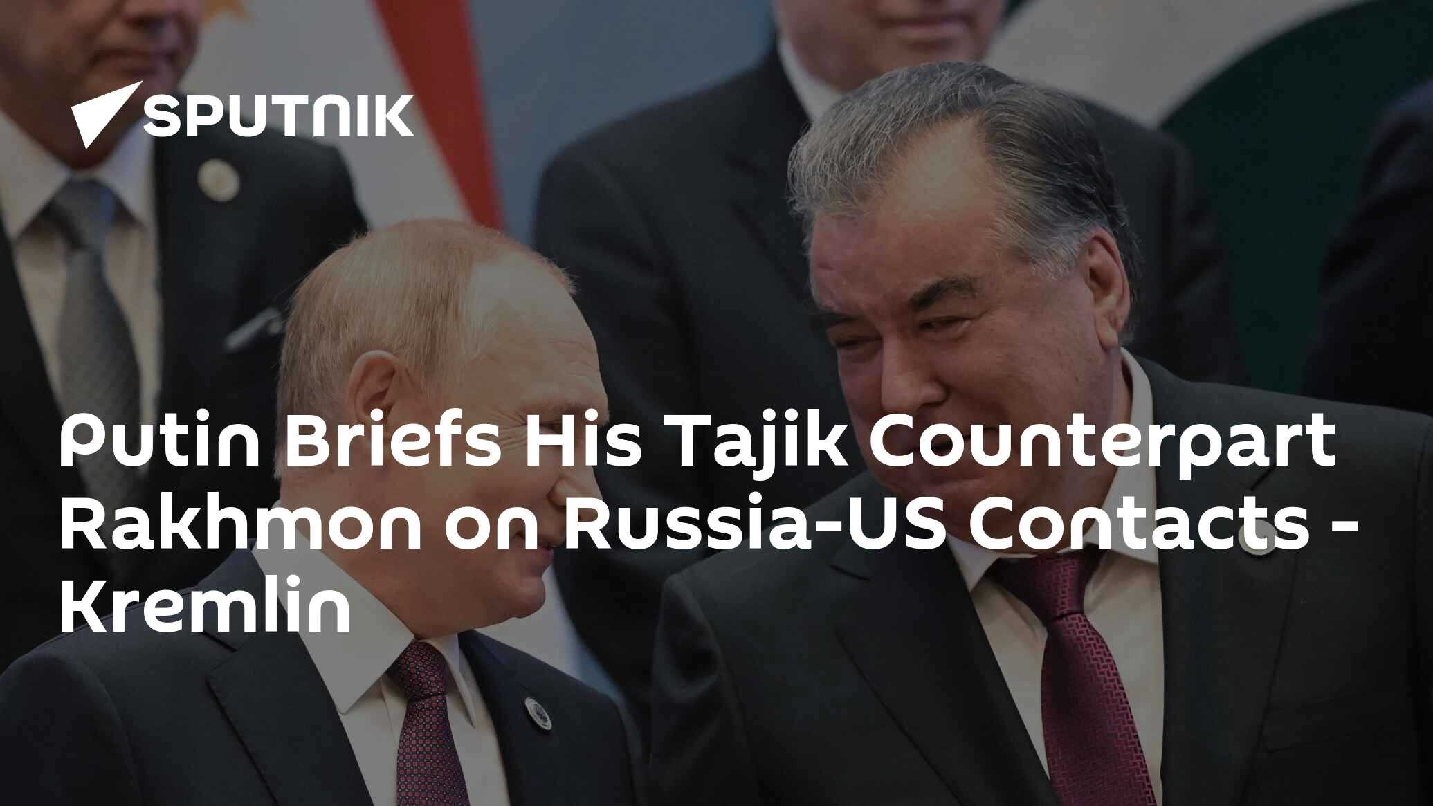 Putin Briefs His Tajik Counterpart Rakhmon on Russia-US Contacts - Kremlin
