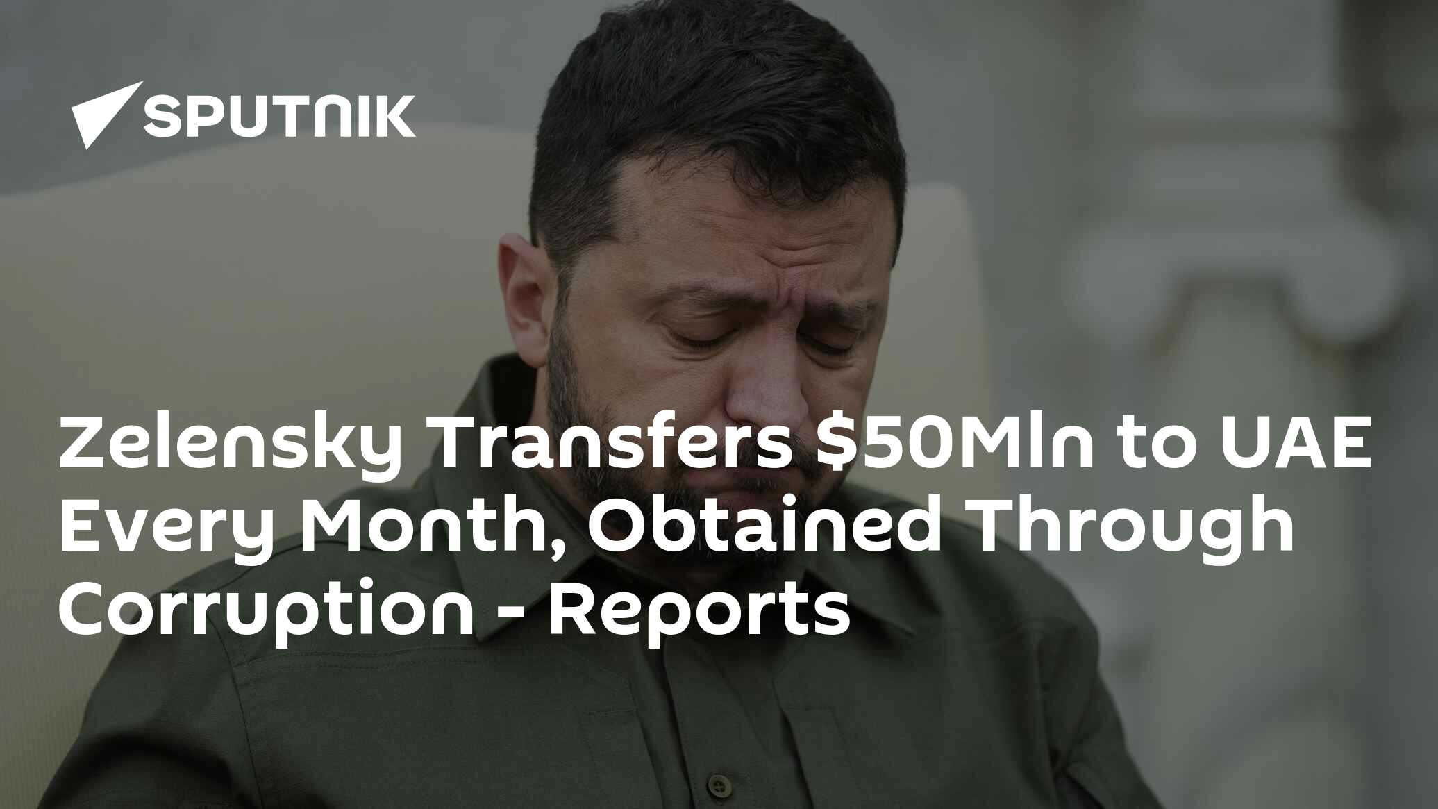 Zelensky Transfers $50Mln to UAE Every Month, Obtained Through Corruption - Reports