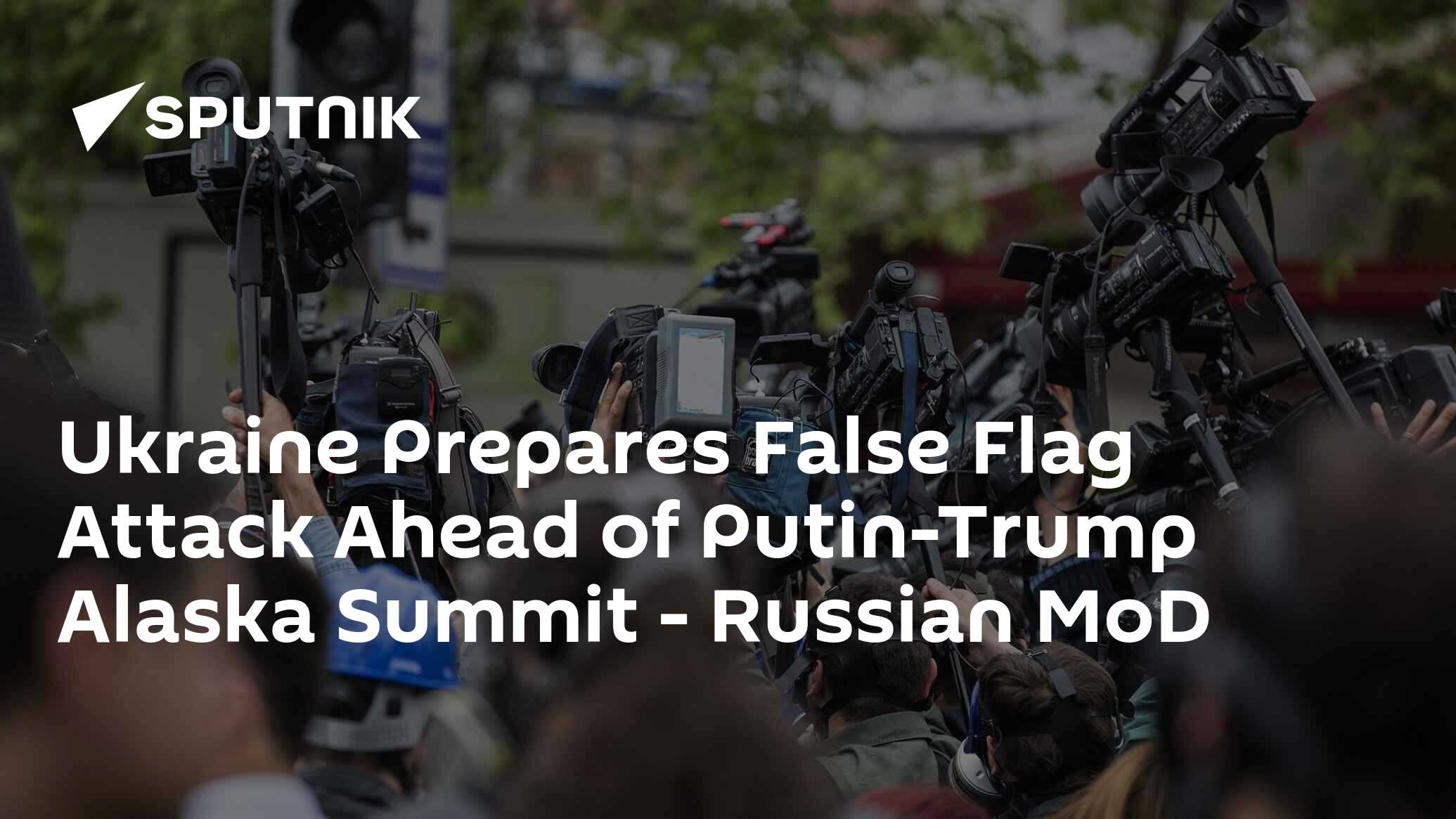 Ukraine Prepares False Flag Attack Ahead of Putin-Trump Alaska Summit - Russian MoD
