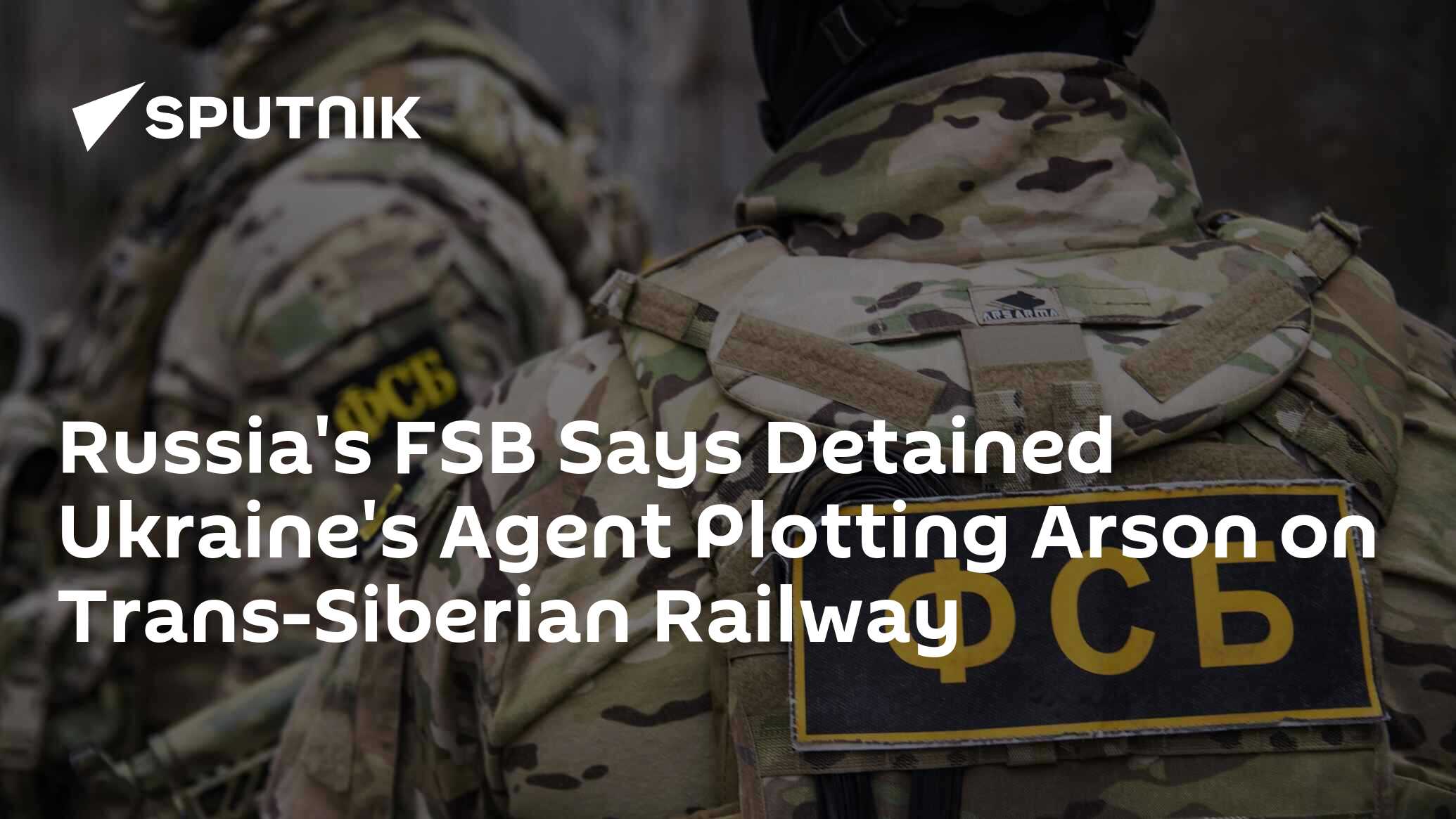 Russia's FSB Says Detained Ukraine's Agent Plotting Arson on Trans-Siberian Railway