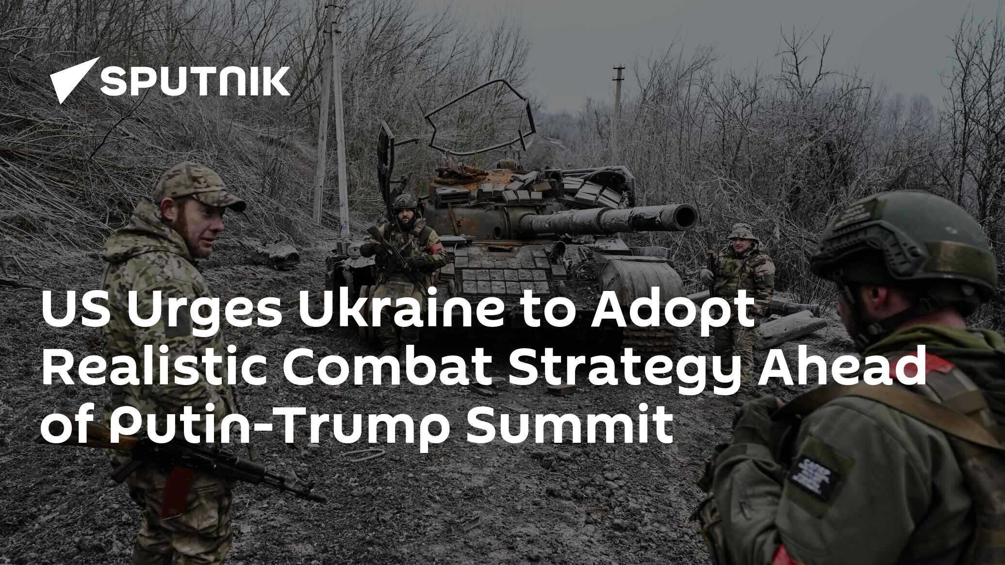 US Urges Ukraine to Adopt Realistic Combat Strategy Ahead of Putin-Trump Summit