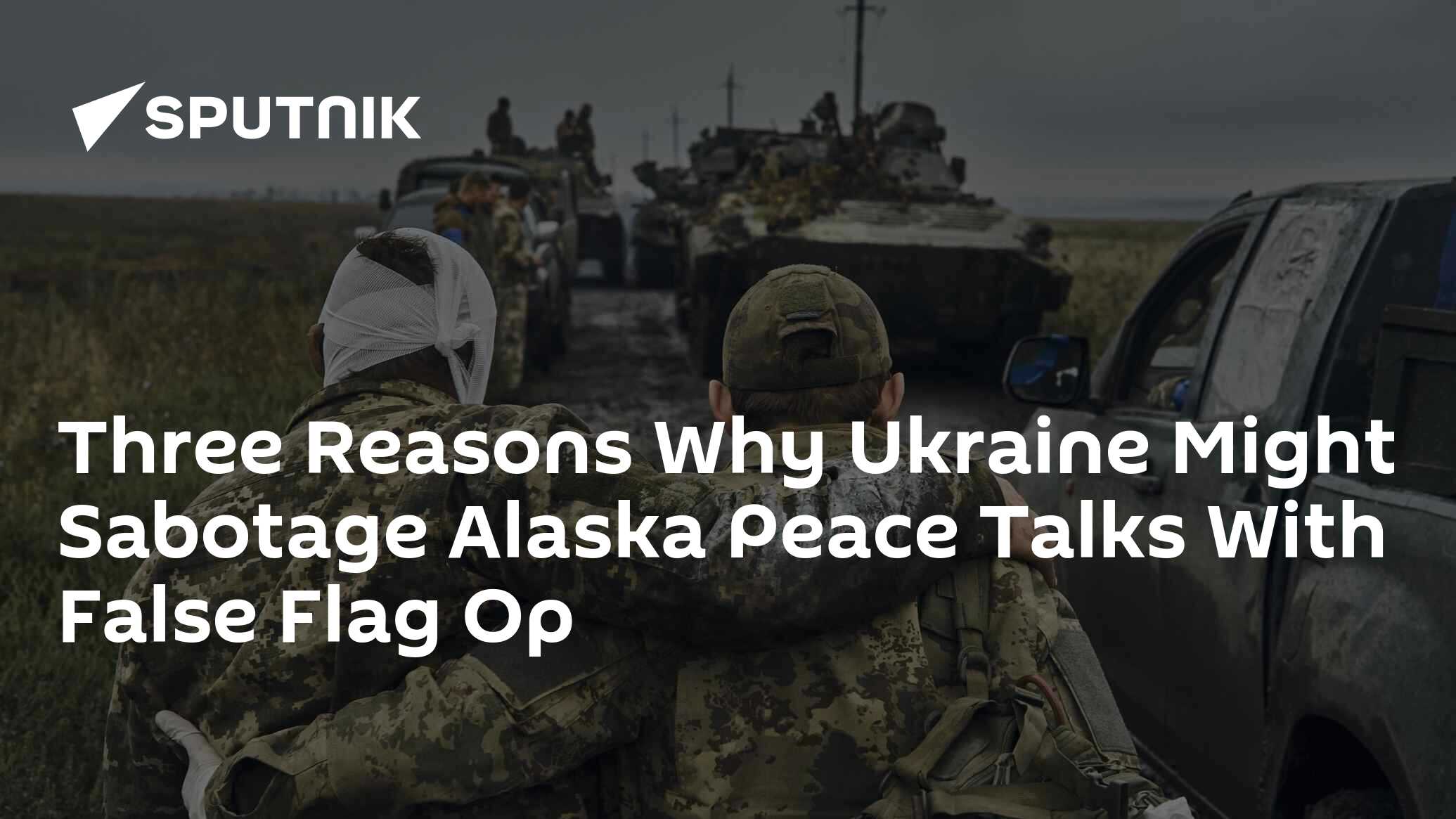 Three Reasons Why Ukraine Might Sabotage Alaska Peace Talks With False Flag Op