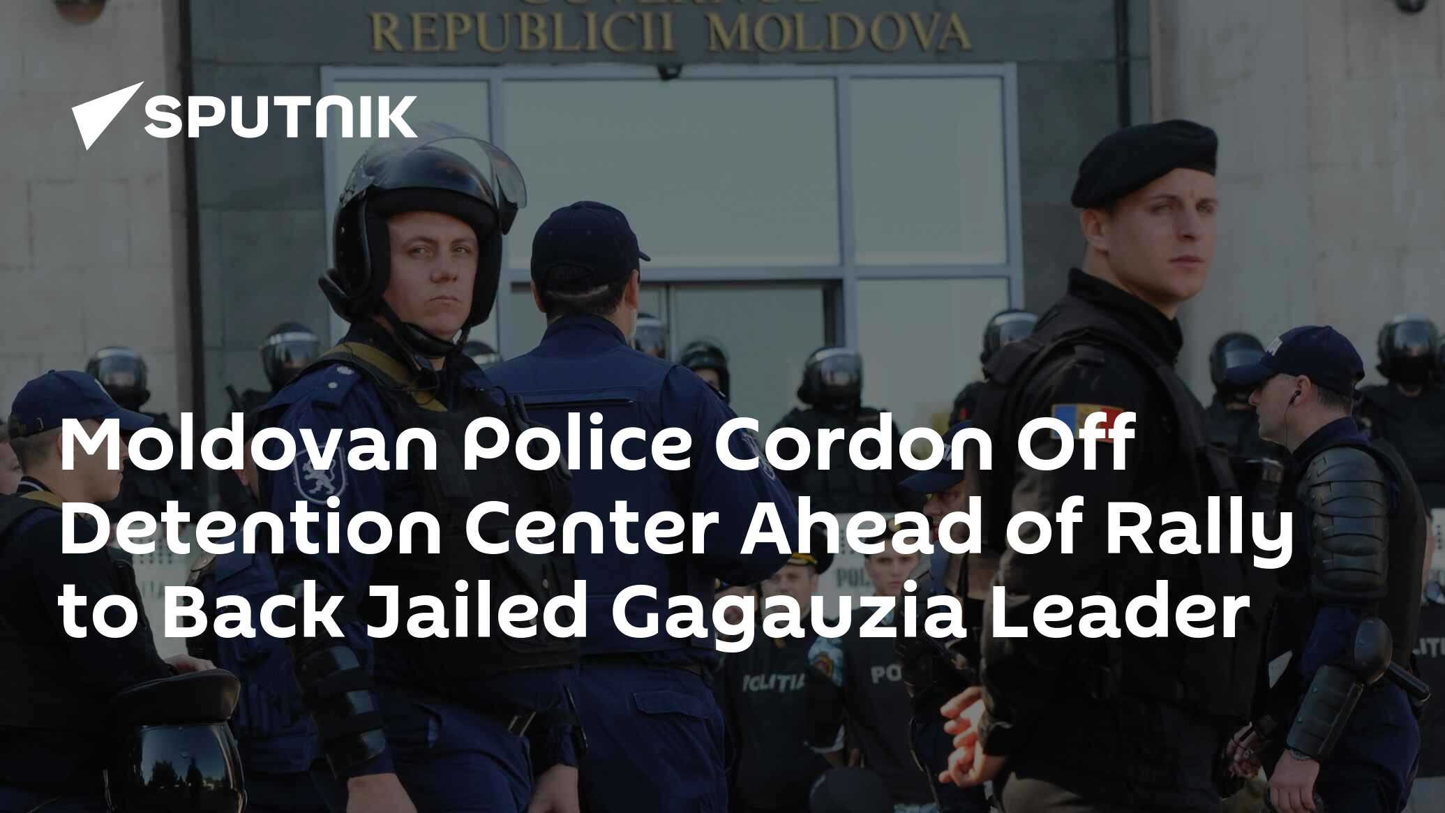 Moldovan Police Cordon Off Detention Center Ahead of Rally to Back Jailed Gagauzia Leader