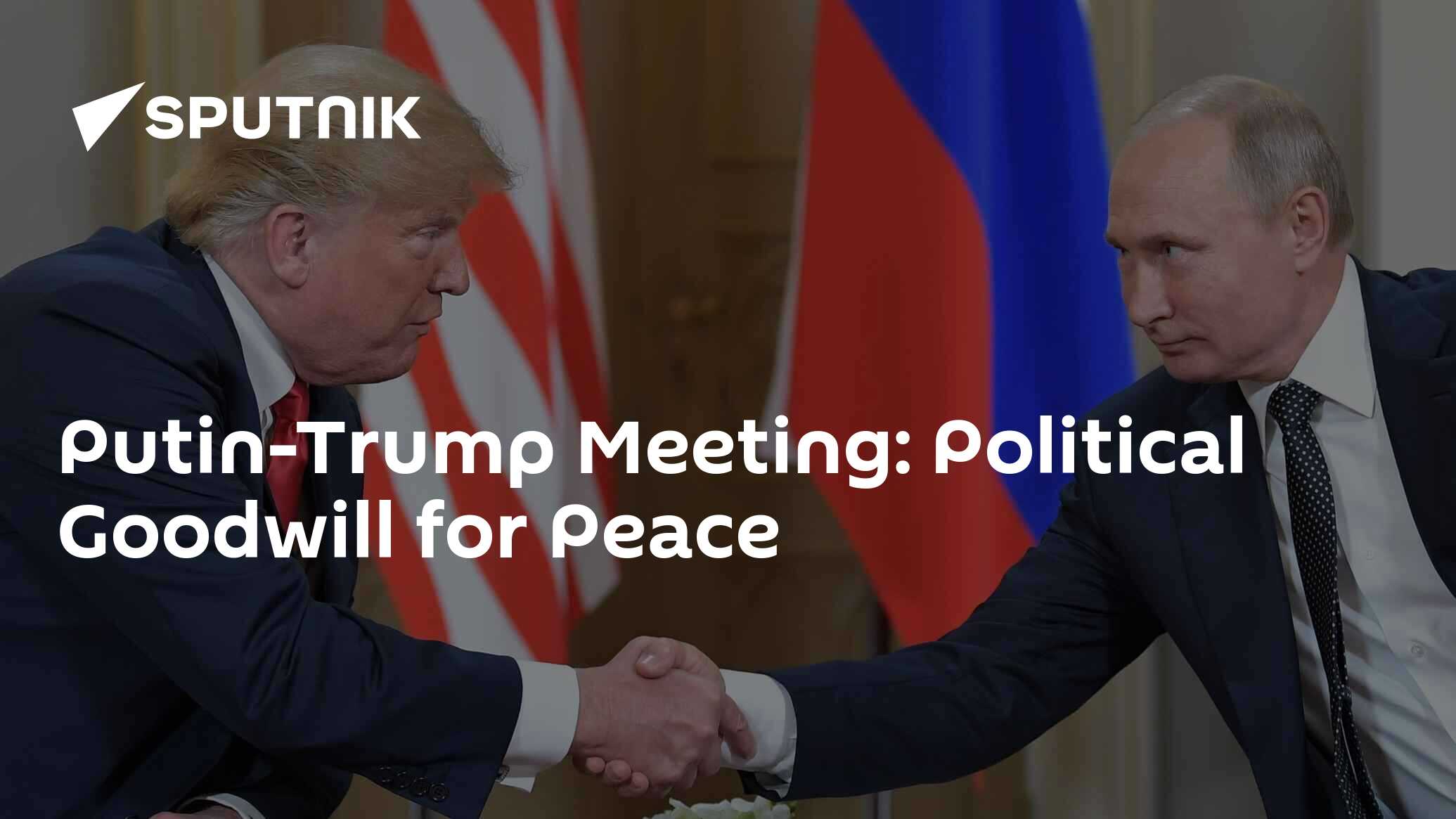 Putin-Trump Meeting: Political Goodwill for Peace