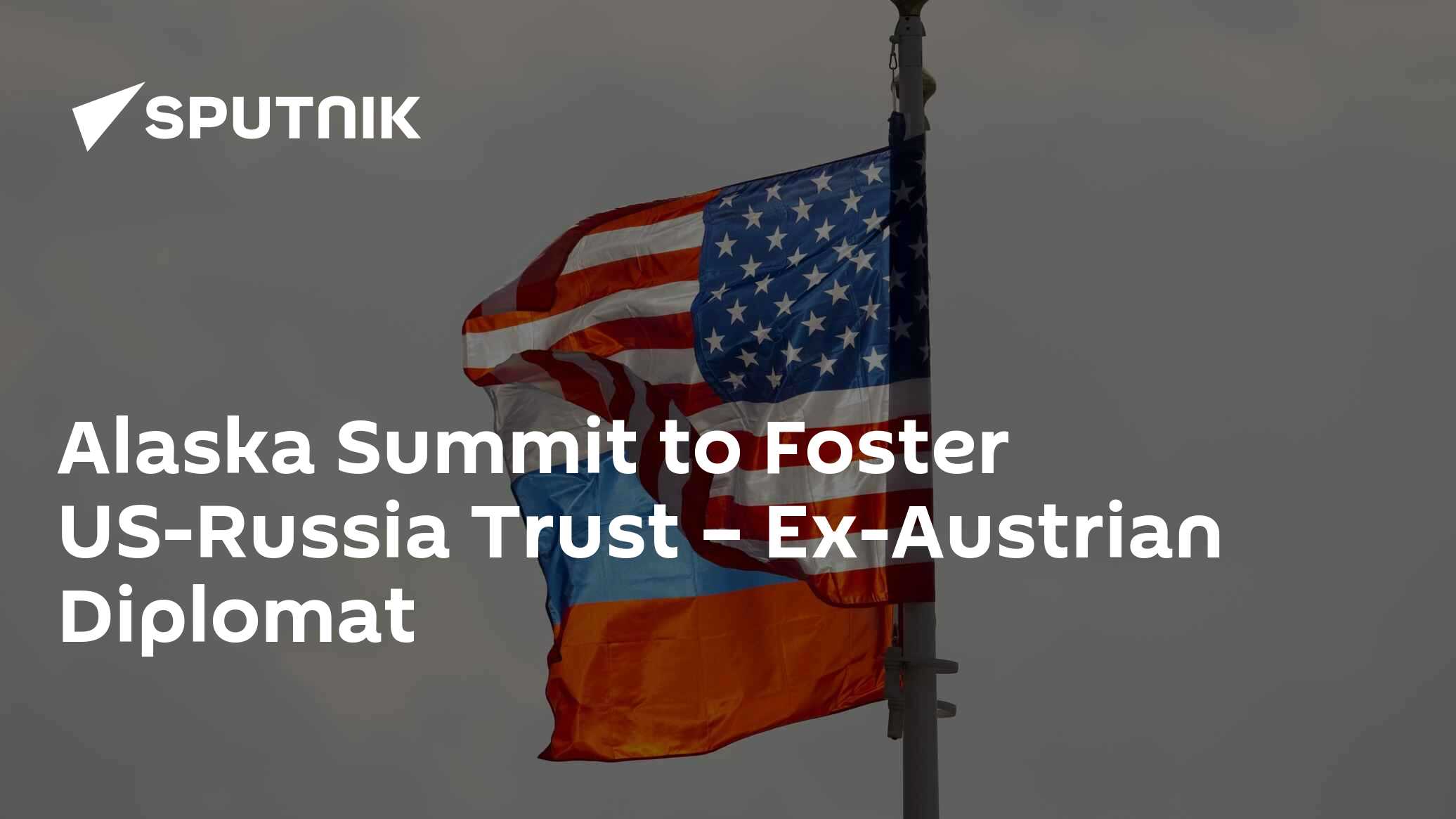 Alaska Summit to Foster US-Russia Trust - Ex-Austrian Diplomat