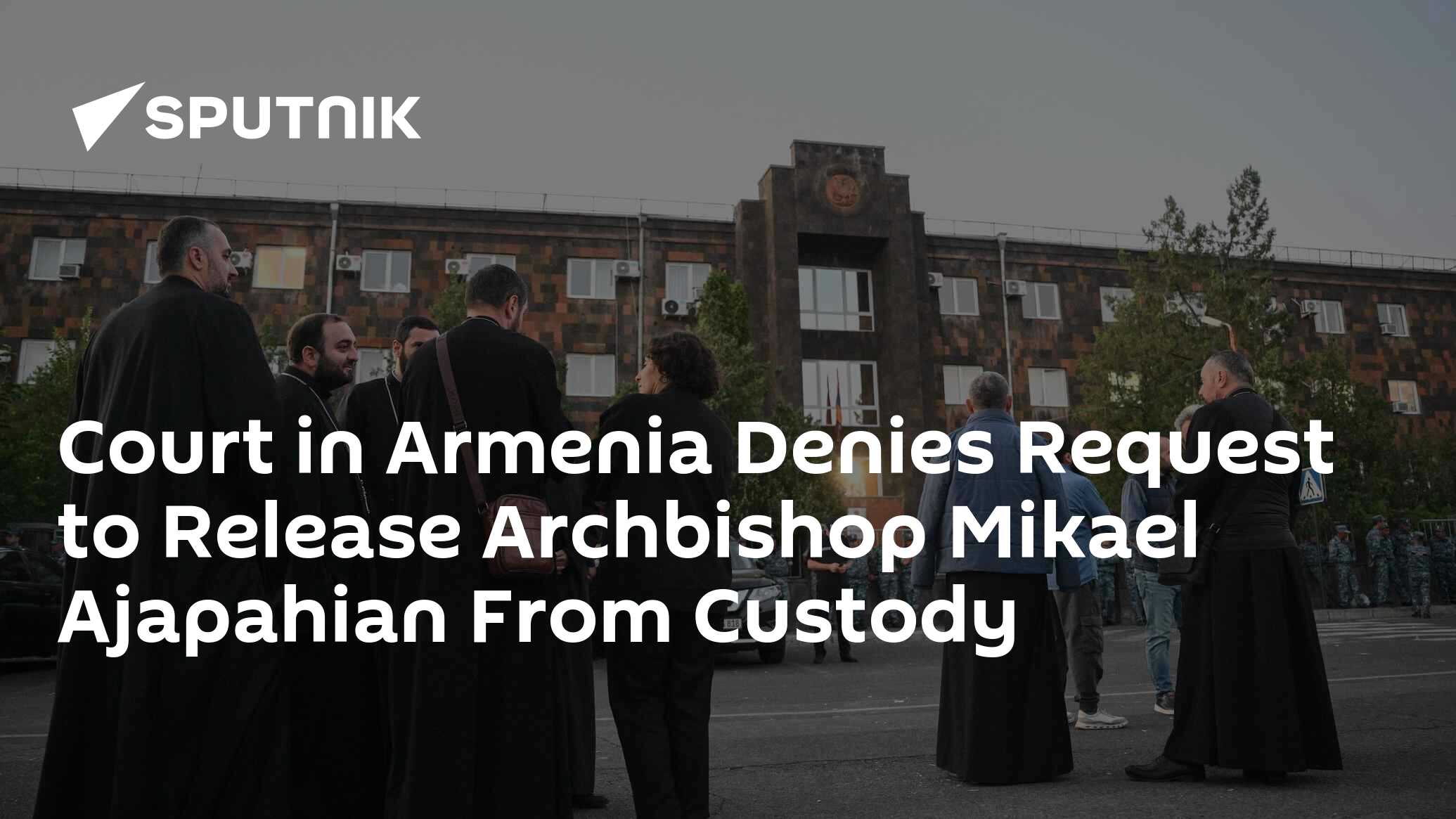 Court in Armenia Denies Request to Release Archbishop Mikael Ajapahian From Custody