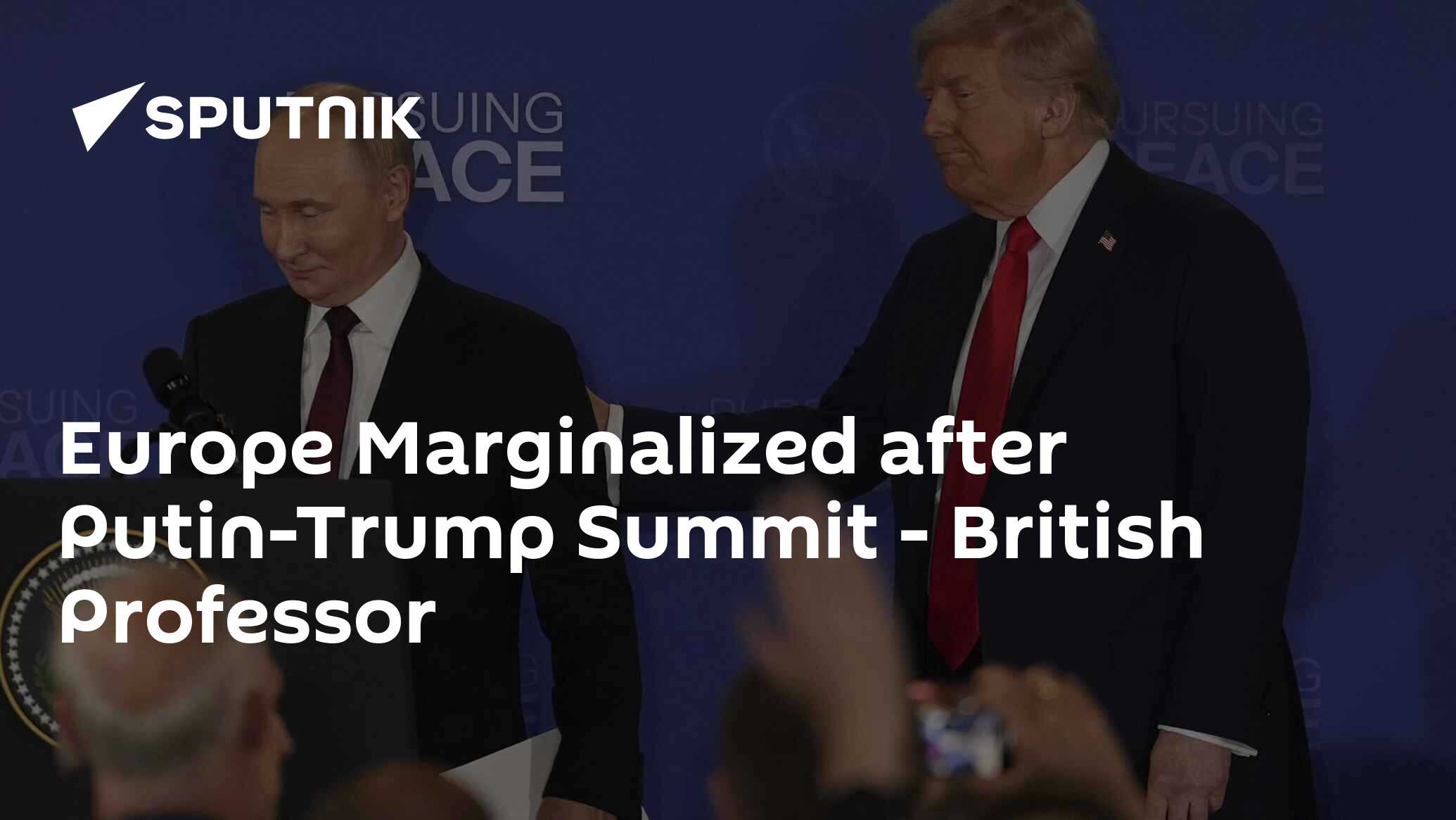 Europe Marginalized after Putin-Trump Summit – British Professor