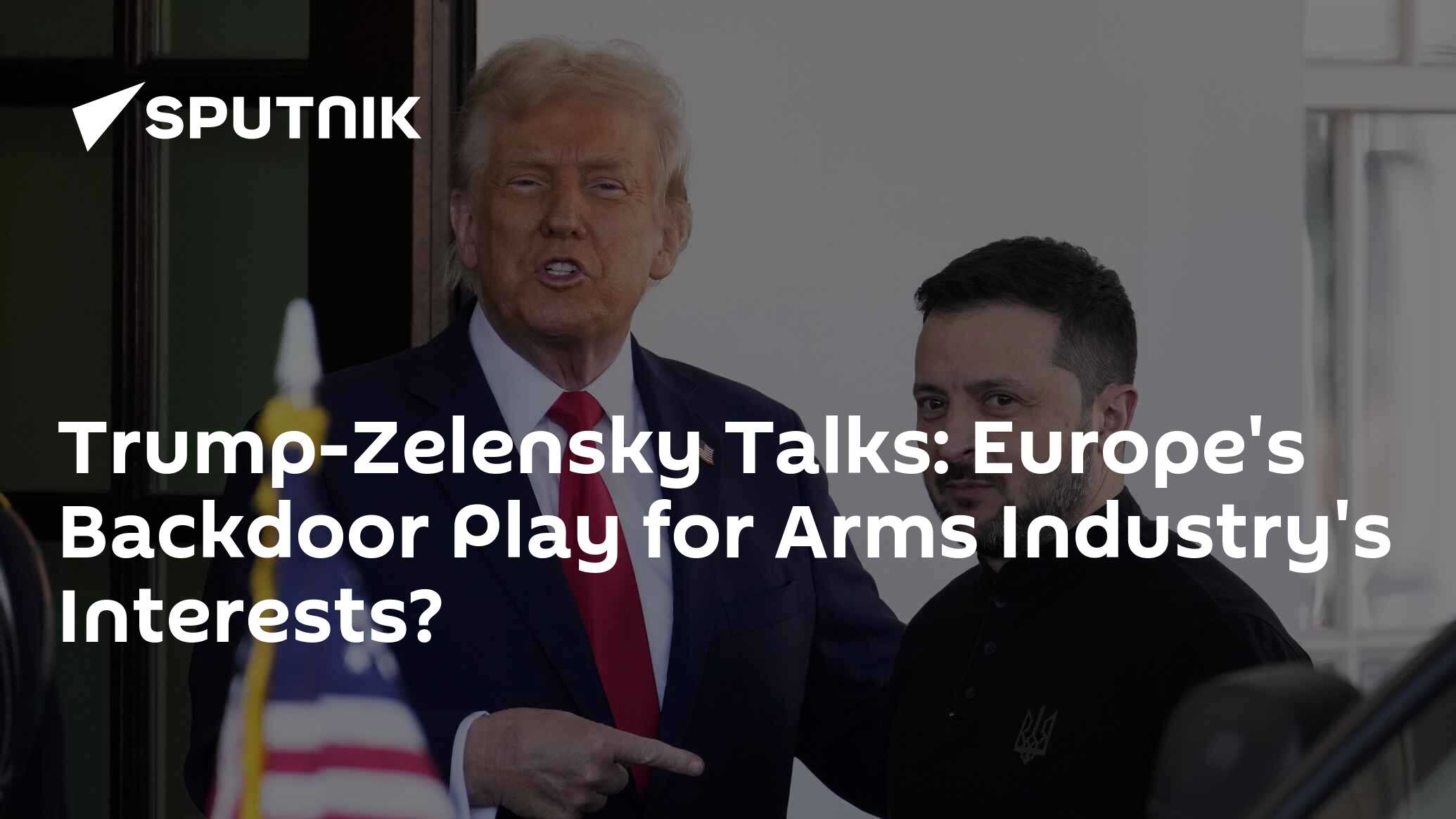 Trump-Zelensky Talks: Europe's Backdoor Play for Arms Industry's Interests?