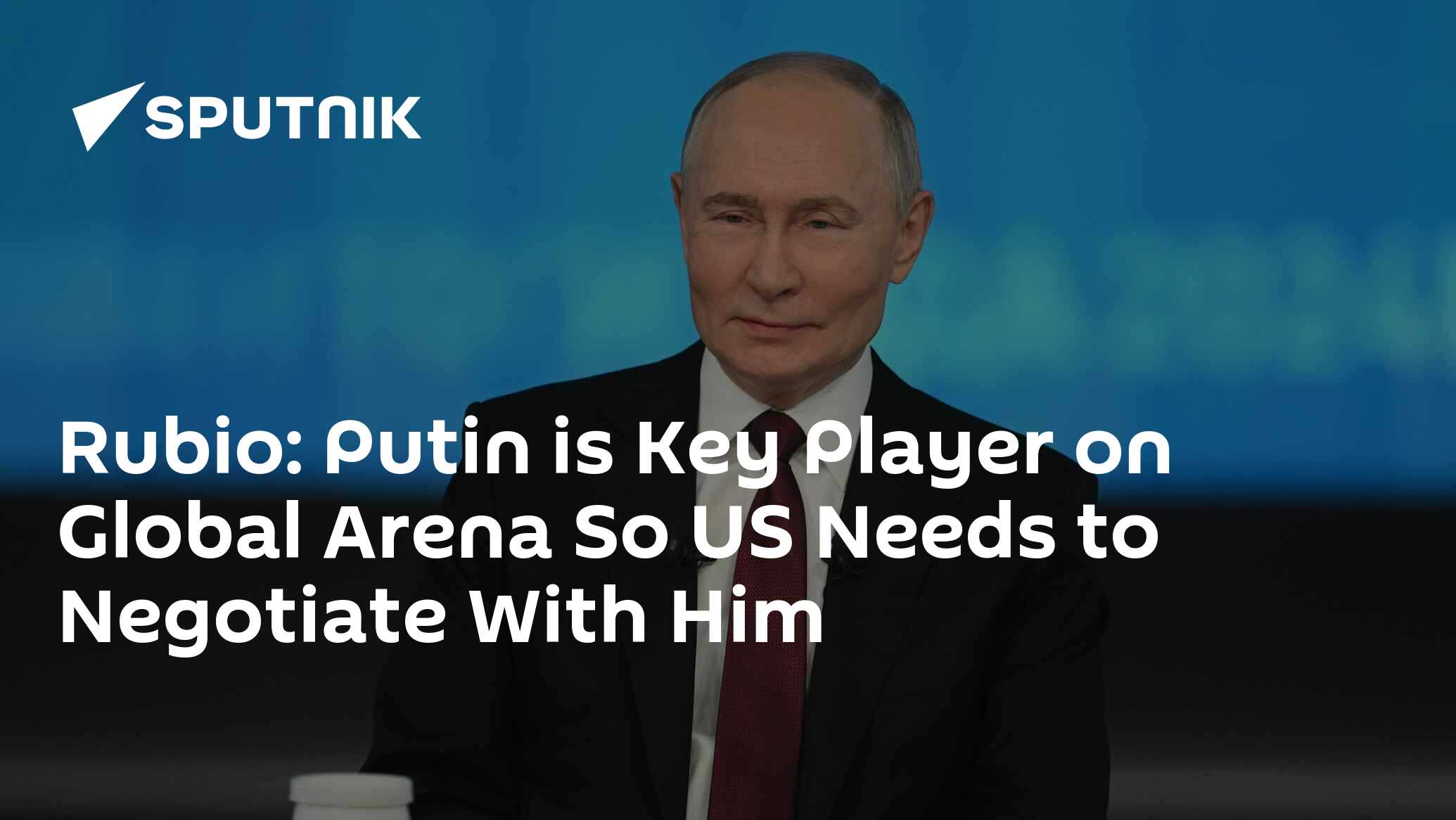 Rubio: Putin is Key Player on Global Arena So US Needs to Negotiate With Him