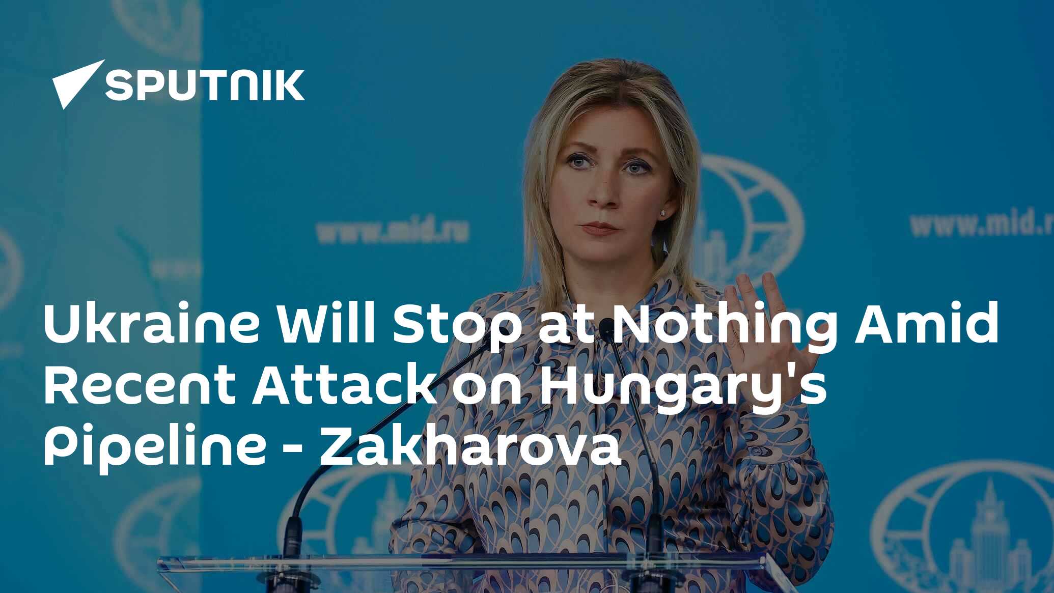 Ukraine Will Stop at Nothing Amid Recent Attack on Hungary's Pipeline – Zakharova